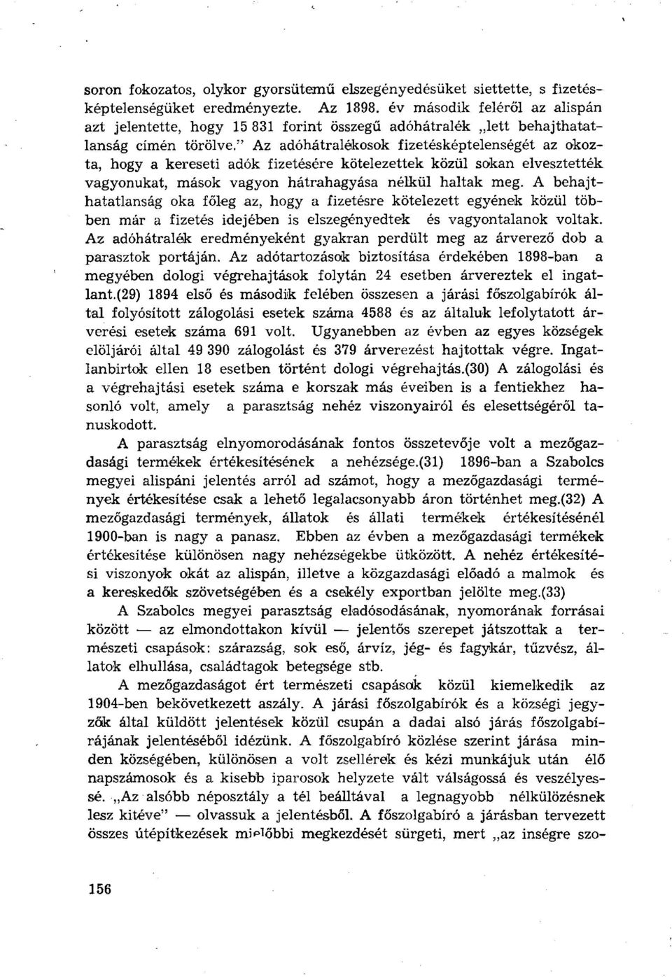 " Az adóhátralékosok fizetésképtelenségét az okozta, hogy a kereseti adók fizetésére kötelezettek közül sokan elvesztették vagyonukat, mások vagyon hátrahagyása nélkül haltak meg.