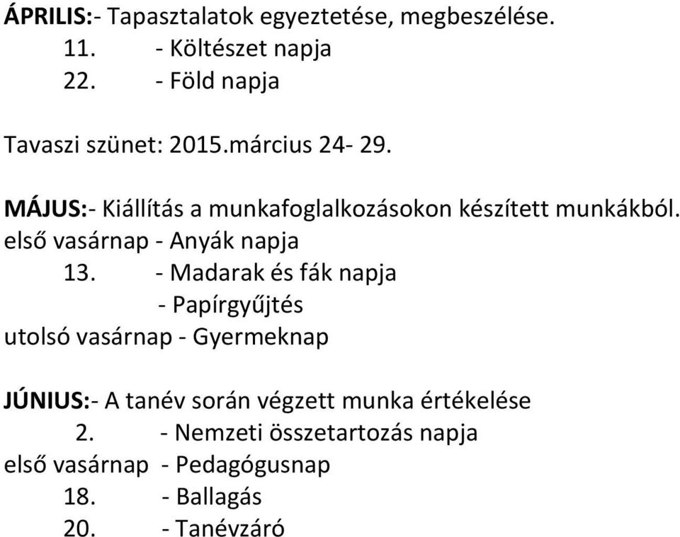 MÁJUS:- Kiállítás a munkafoglalkozásokon készített munkákból. első vasárnap - Anyák napja 13.