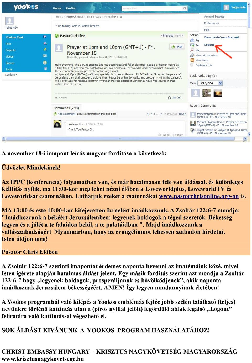 csatornákon. Láthatjuk ezeket a csatornákat www.pastorchrisonline.org-on is. MA 13:00 és este 10:00-kor kifejezetten Izraelért imádkozzunk.