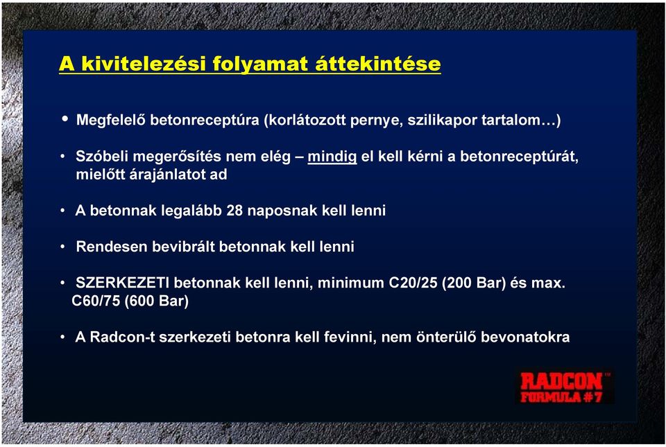 legalább 28 naposnak kell lenni Rendesen bevibrált betonnak kell lenni SZERKEZETI betonnak kell lenni, minimum