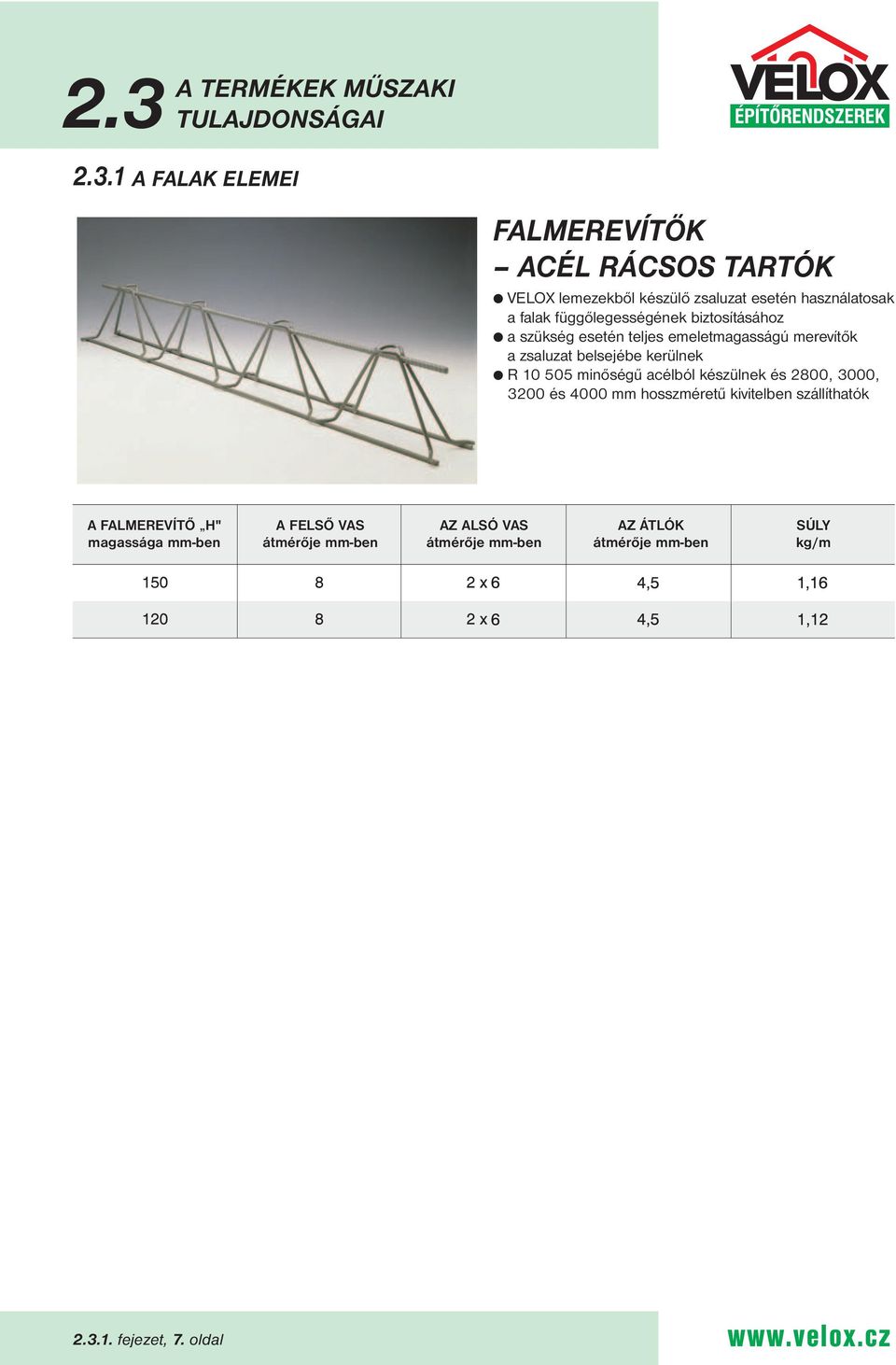 1 A FALAK ELEMEI FALMEREVÍTŐK ACÉL RÁCSOS TARTÓK VELOX lemezekből készülő zsaluzat esetén használatosak a falak függőlegességének