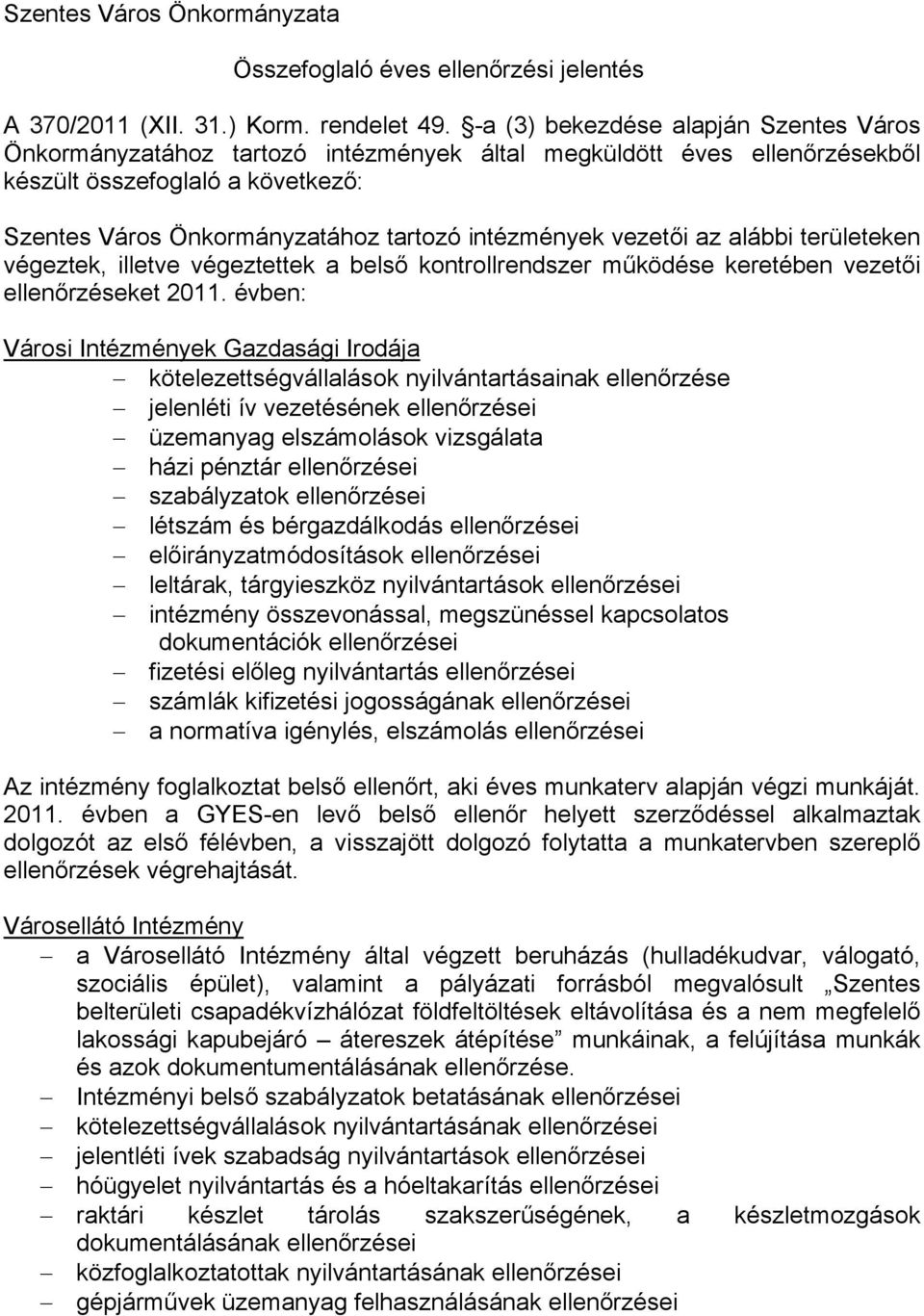 vezetői az alábbi területeken végeztek, illetve végeztettek a belső kontrollrendszer működése keretében vezetői ellenőrzéseket 2011.