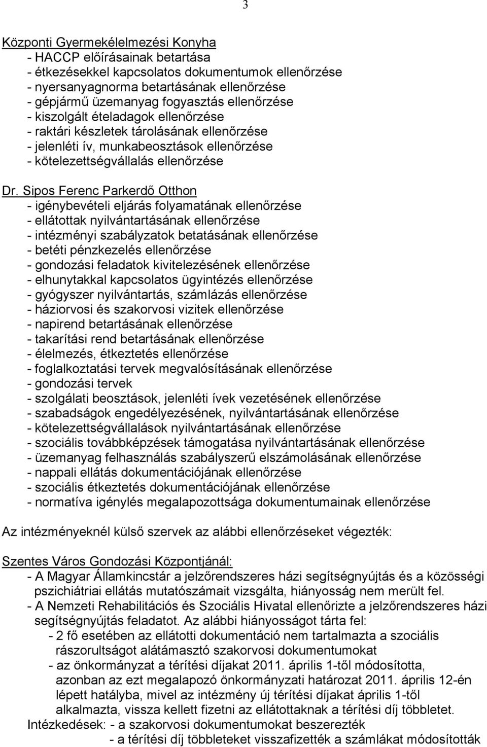 Sipos Ferenc Parkerdő Otthon - igénybevételi eljárás folyamatának ellenőrzése - ellátottak nyilvántartásának ellenőrzése - intézményi szabályzatok betatásának ellenőrzése - betéti pénzkezelés