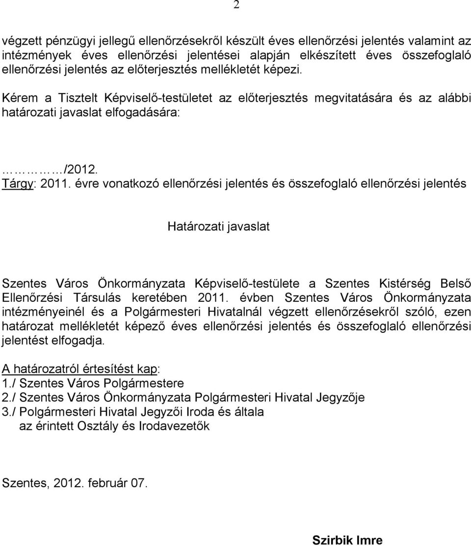 évre vonatkozó ellenőrzési jelentés és összefoglaló ellenőrzési jelentés Határozati javaslat Szentes Város Önkormányzata Képviselő-testülete a Szentes Kistérség Belső Ellenőrzési Társulás keretében