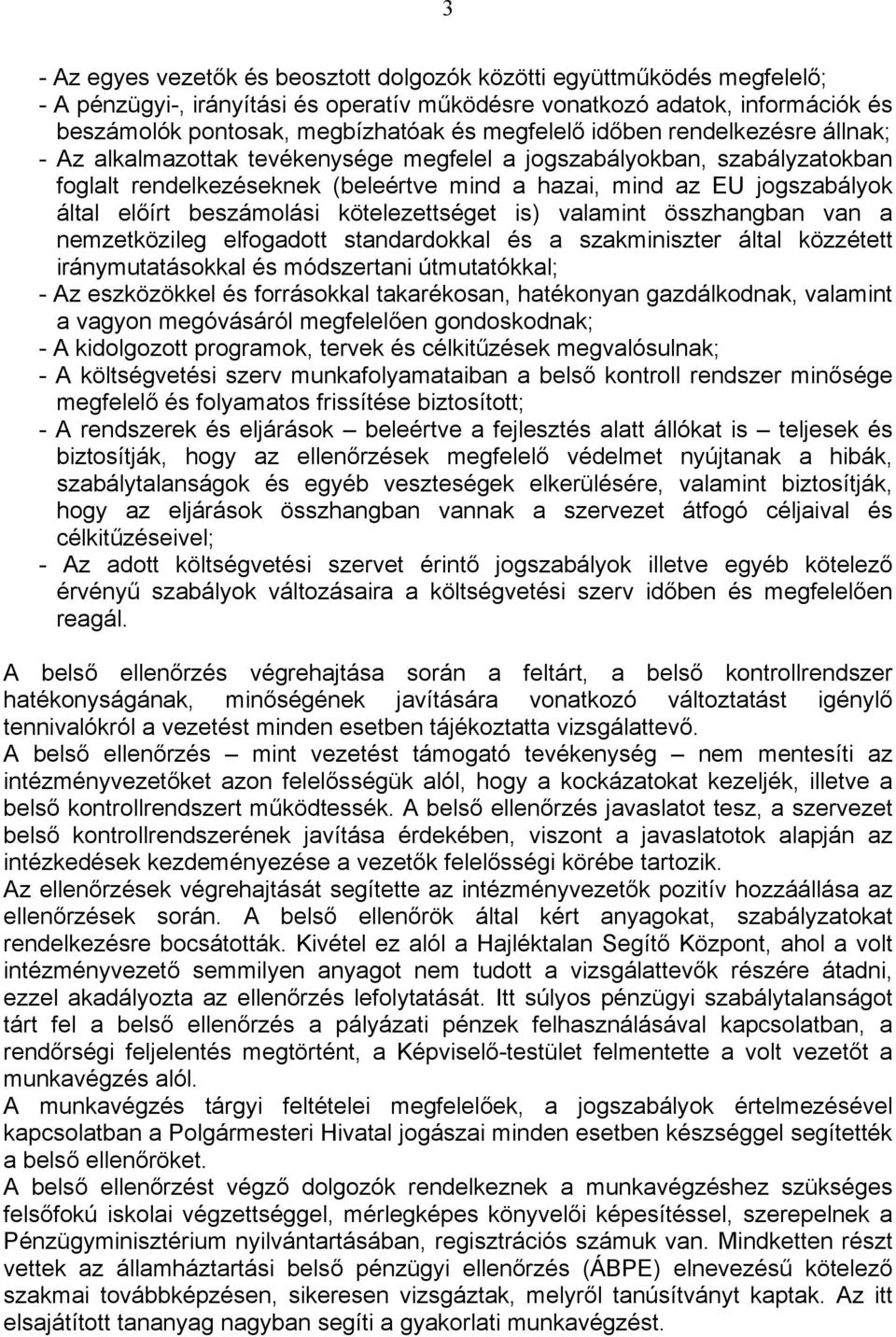 előírt beszámolási kötelezettséget is) valamint összhangban van a nemzetközileg elfogadott standardokkal és a szakminiszter által közzétett iránymutatásokkal és módszertani útmutatókkal; - Az