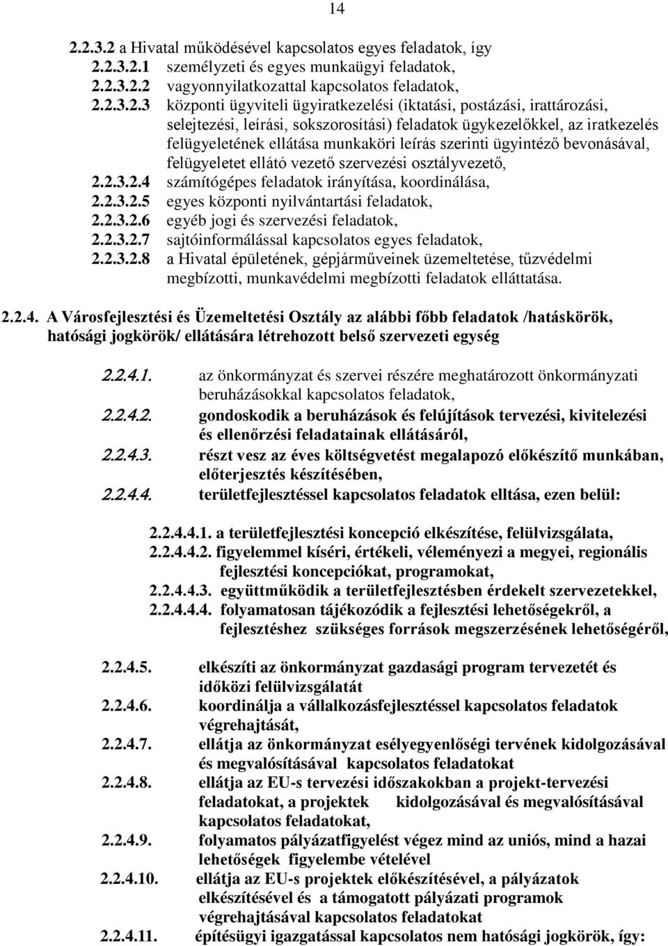 bevonásával, felügyeletet ellátó vezető szervezési osztályvezető, 2.2.3.2.4 számítógépes feladatok irányítása, koordinálása, 2.2.3.2.5 egyes központi nyilvántartási feladatok, 2.2.3.2.6 egyéb jogi és szervezési feladatok, 2.