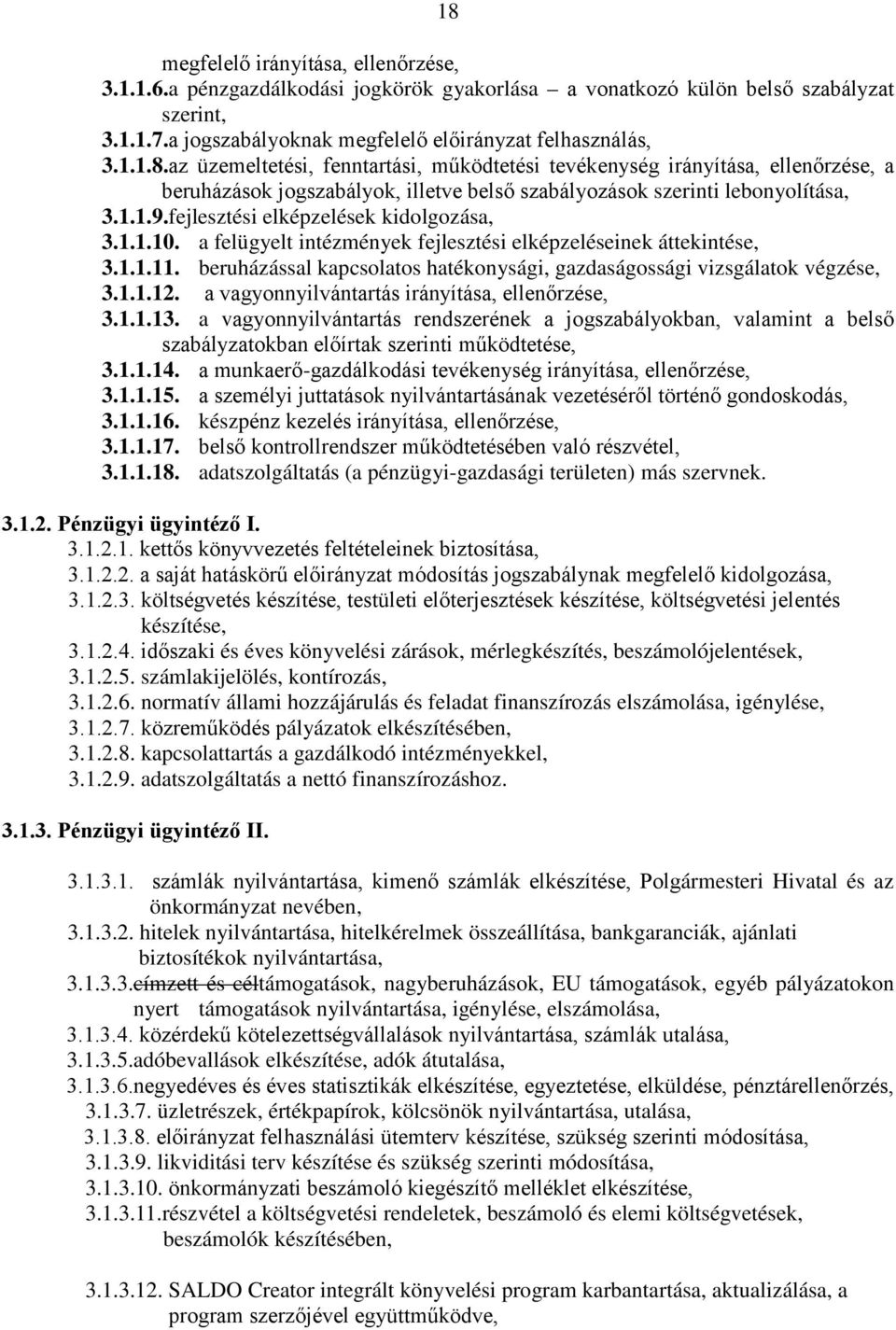 beruházással kapcsolatos hatékonysági, gazdaságossági vizsgálatok végzése, 3.1.1.12. a vagyonnyilvántartás irányítása, ellenőrzése, 3.1.1.13.