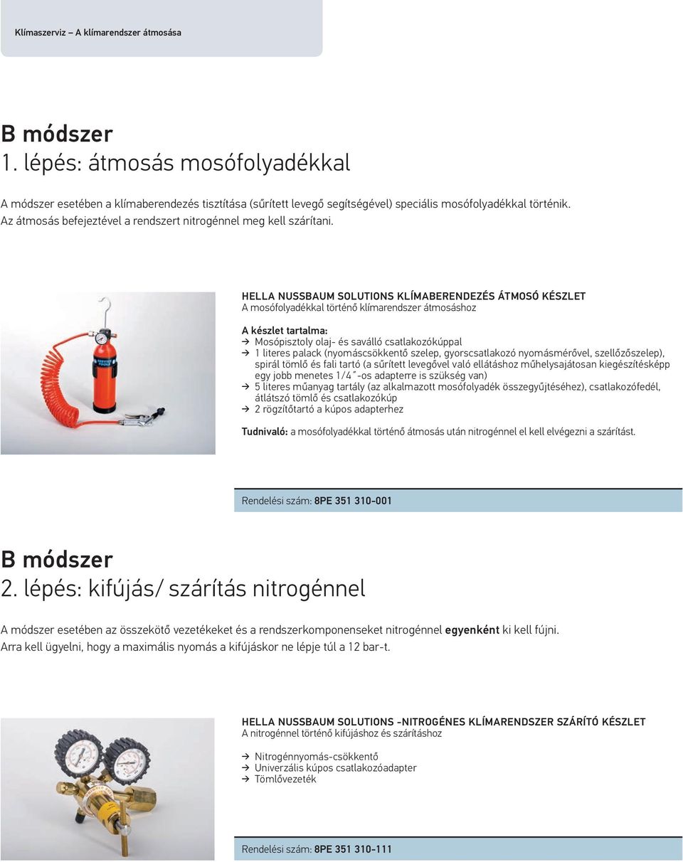 HELLA NUSSBAUM SOLUTIONS KLÍMABERENDEZÉS ÁTMOSÓ KÉSZLET A mosófolyadékkal történő klímarendszer átmosáshoz A készlet tartalma: Mosópisztoly olaj- és saválló csatlakozókúppal 1 literes palack