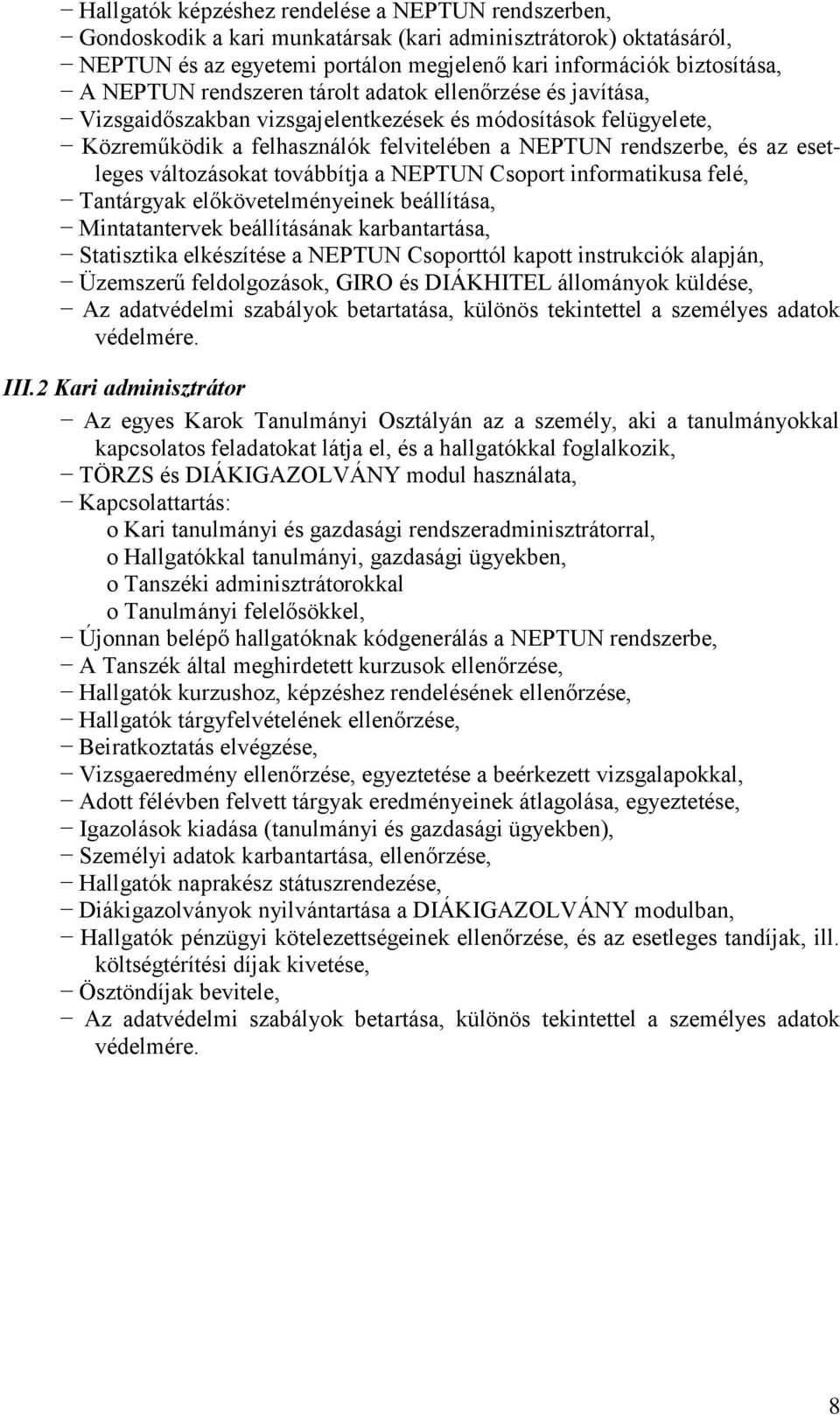 változásokat továbbítja a NEPTUN Csoport informatikusa felé, Tantárgyak előkövetelményeinek beállítása, Mintatantervek beállításának karbantartása, Statisztika elkészítése a NEPTUN Csoporttól kapott
