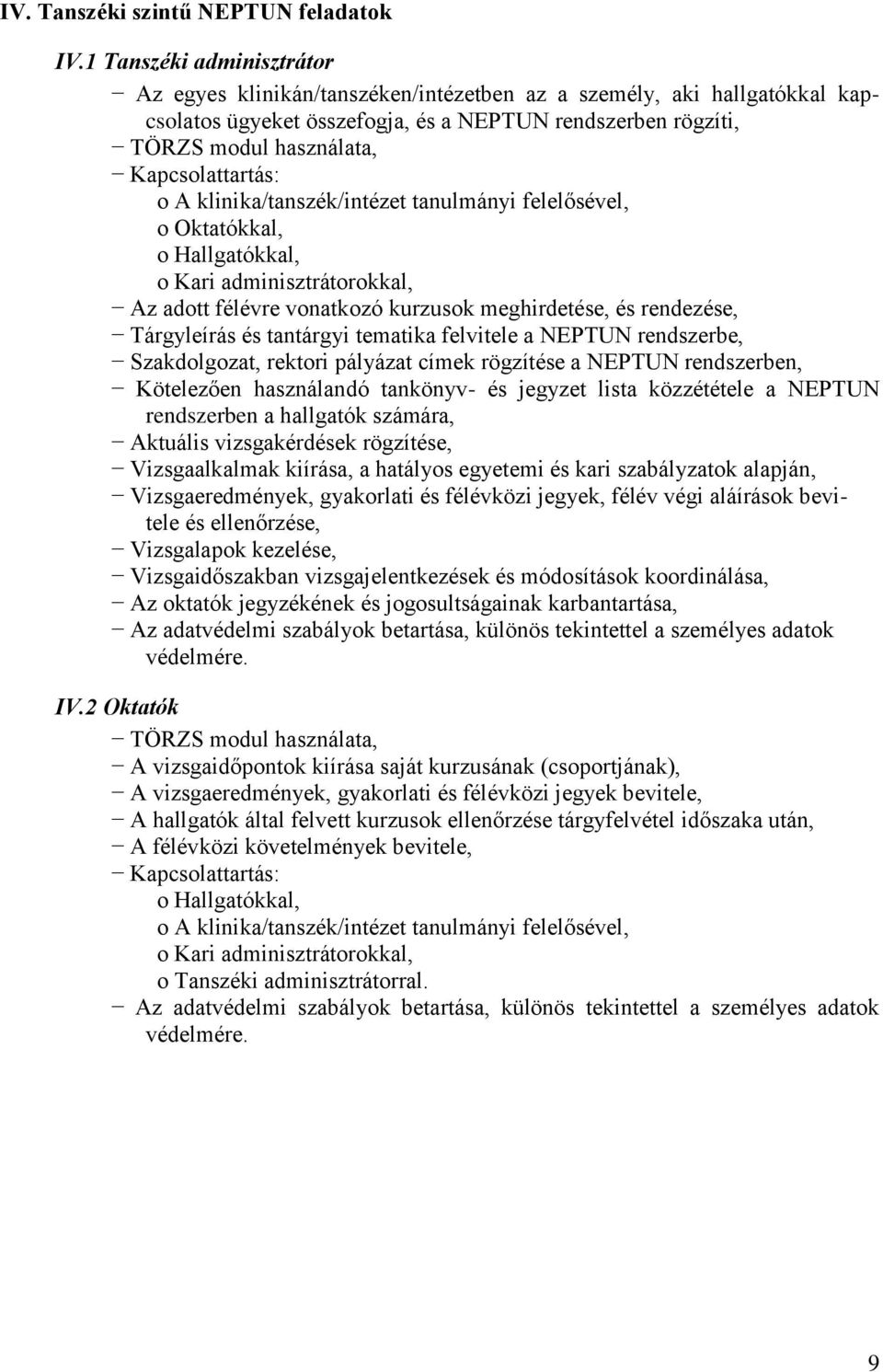klinika/tanszék/intézet tanulmányi felelősével, o Oktatókkal, o Hallgatókkal, o Kari adminisztrátorokkal, Az adott félévre vonatkozó kurzusok meghirdetése, és rendezése, Tárgyleírás és tantárgyi