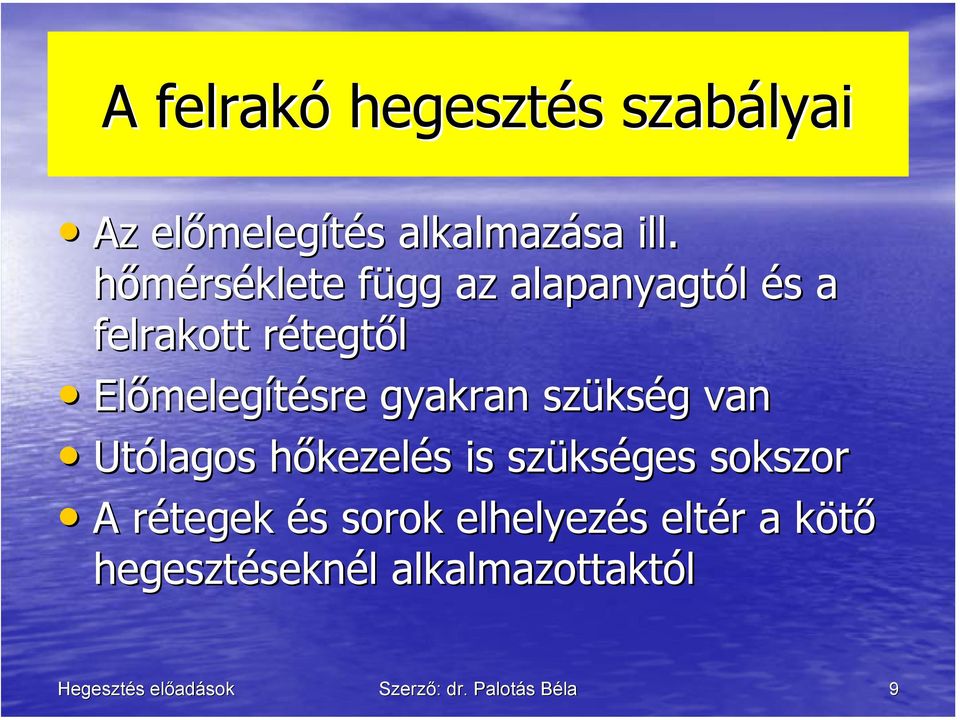 gyakran szükség van Utólagos hőkezelés is szükséges sokszor A rétegek és