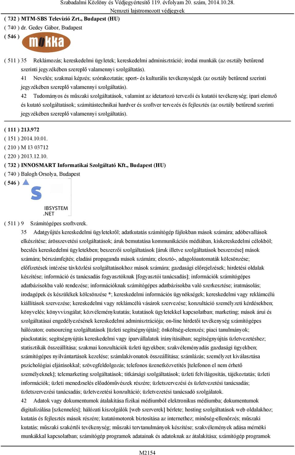 41 Nevelés; szakmai képzés; szórakoztatás; sport- és kulturális tevékenységek (az osztály betűrend szerinti jegyzékében szereplő valamennyi szolgáltatás).