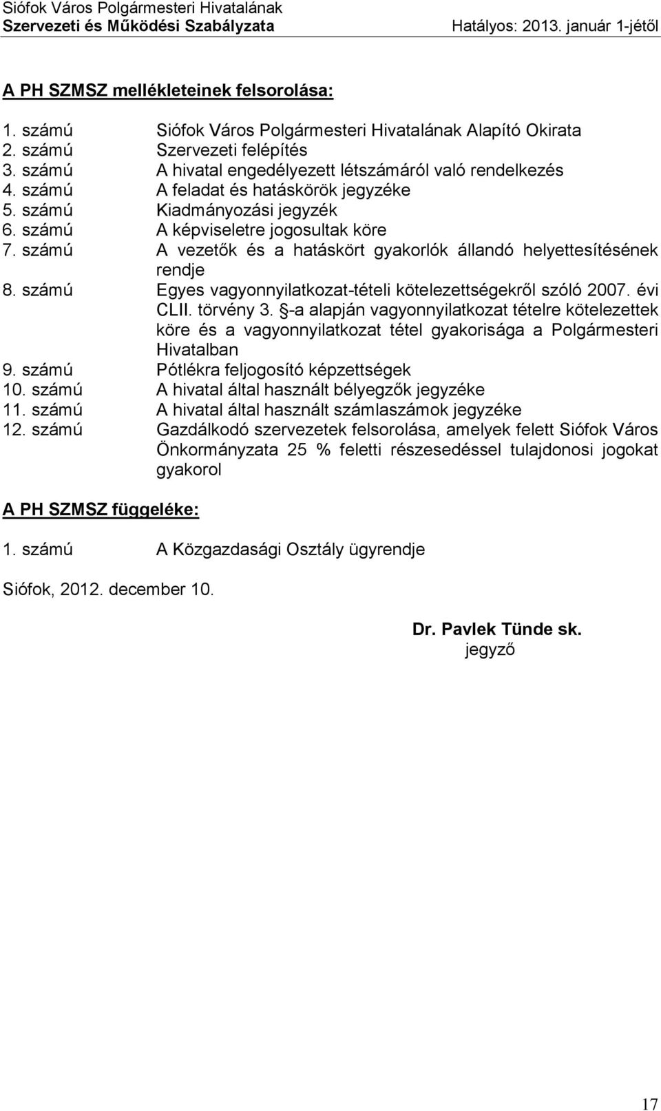 számú Egyes vagyonnyilatkozat-tételi kötelezettségekről szóló 2007. évi CLII. törvény 3.