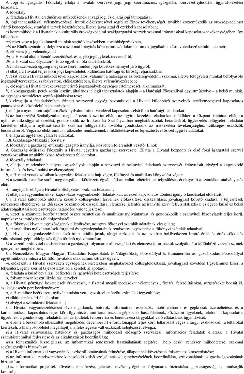 közreműködik az örökségvédelmet érintő koncepciók, stratégiai tervek készítésében, illetve javaslattal él ezekkel kapcsolatban; c) közreműködik a Hivatalnak a kulturális örökségvédelmi szakigazgatási