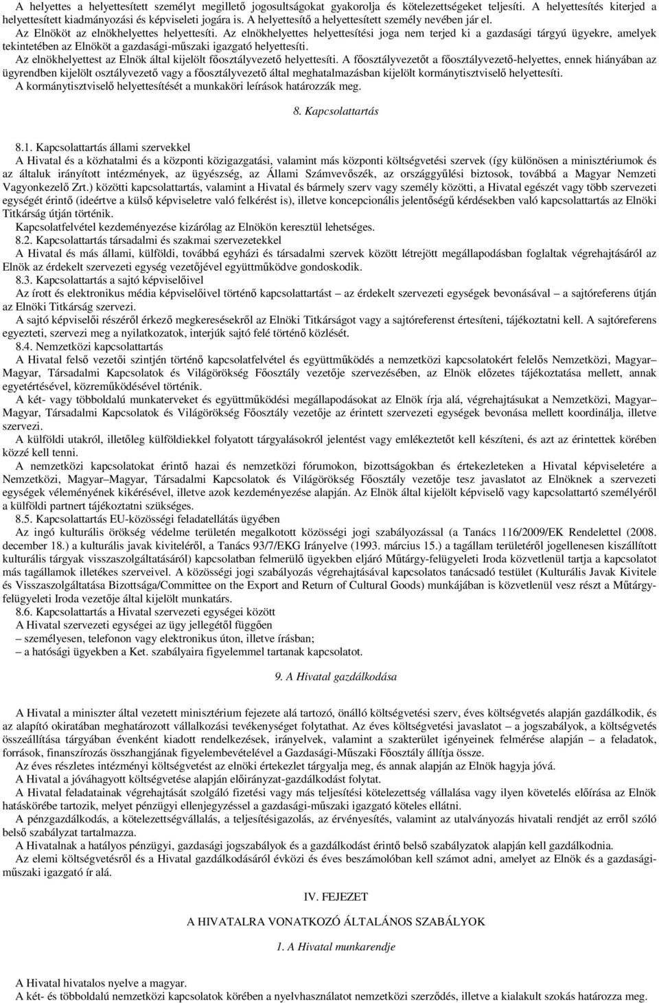 Az elnökhelyettes helyettesítési joga nem terjed ki a gazdasági tárgyú ügyekre, amelyek tekintetében az Elnököt a gazdasági-műszaki igazgató helyettesíti.