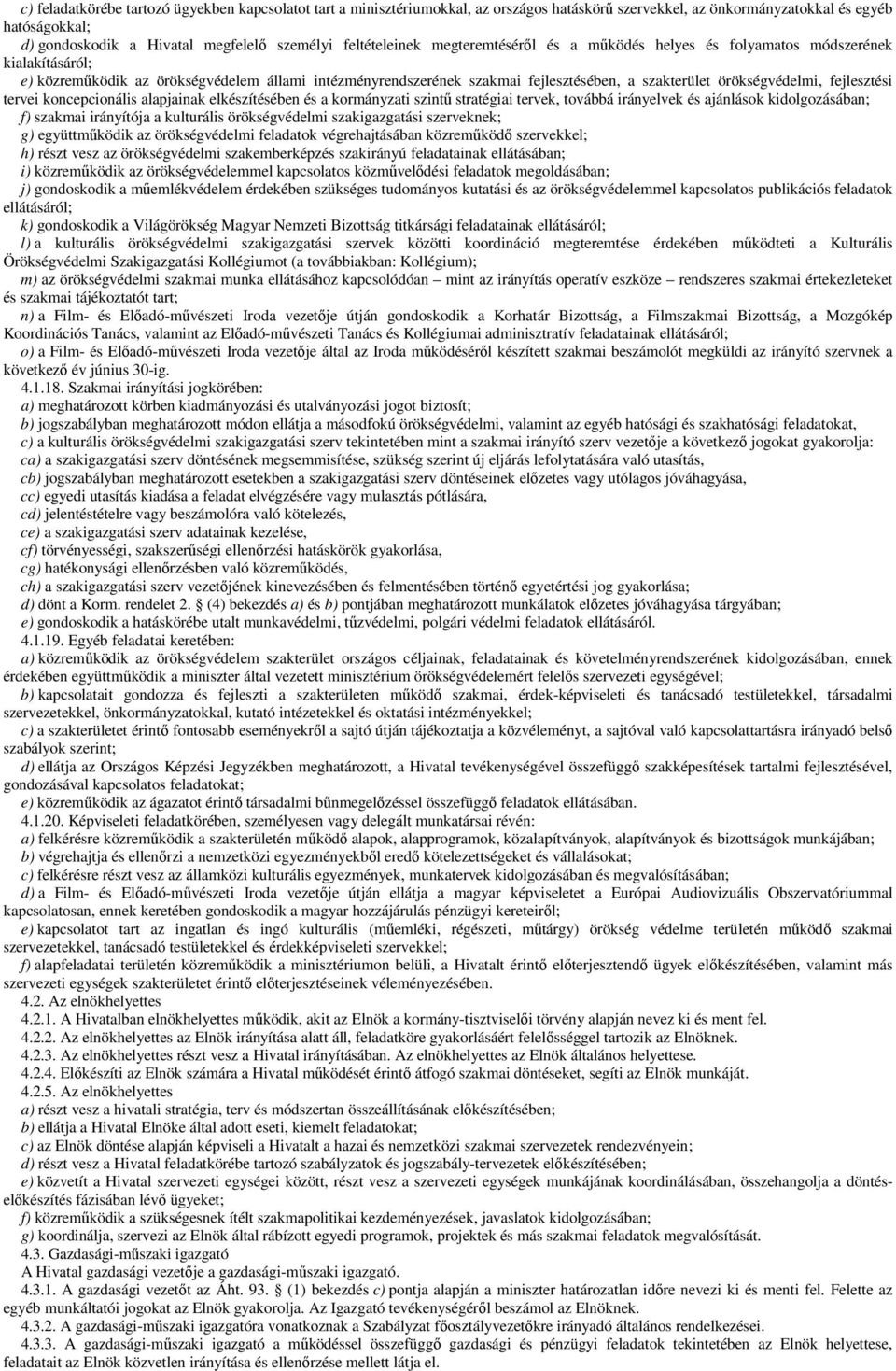 örökségvédelmi, fejlesztési tervei koncepcionális alapjainak elkészítésében és a kormányzati szintű stratégiai tervek, továbbá irányelvek és ajánlások kidolgozásában; f) szakmai irányítója a