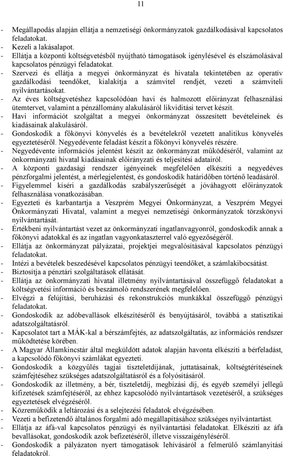 - Szervezi és ellátja a megyei önkormányzat és hivatala tekintetében az operatív gazdálkodási teendőket, kialakítja a számvitel rendjét, vezeti a számviteli nyilvántartásokat.