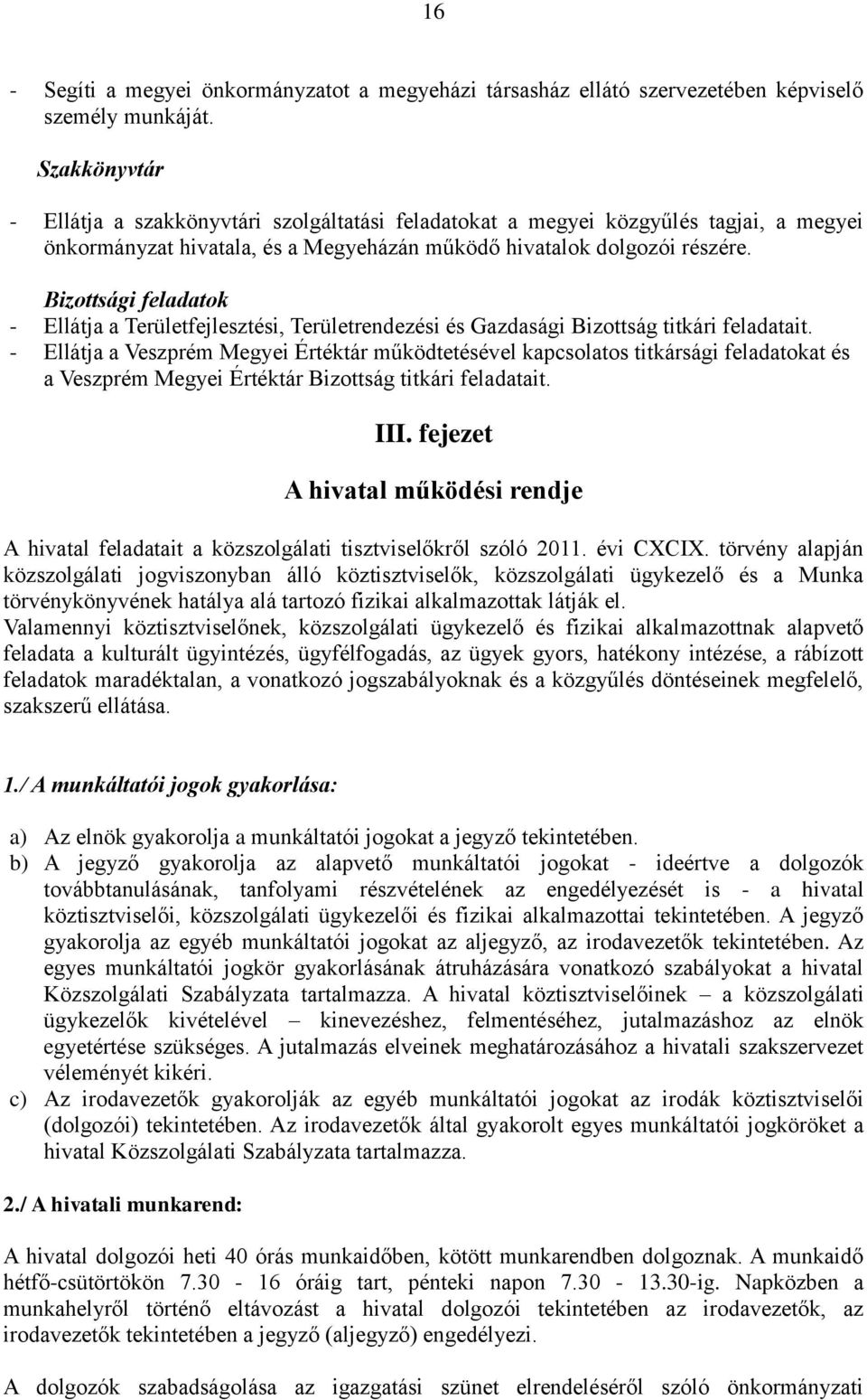 Bizottsági feladatok - Ellátja a Területfejlesztési, Területrendezési és Gazdasági Bizottság titkári feladatait.