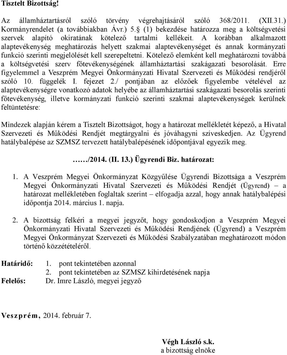 A korábban alkalmazott alaptevékenység meghatározás helyett szakmai alaptevékenységet és annak kormányzati funkció szerinti megjelölését kell szerepeltetni.