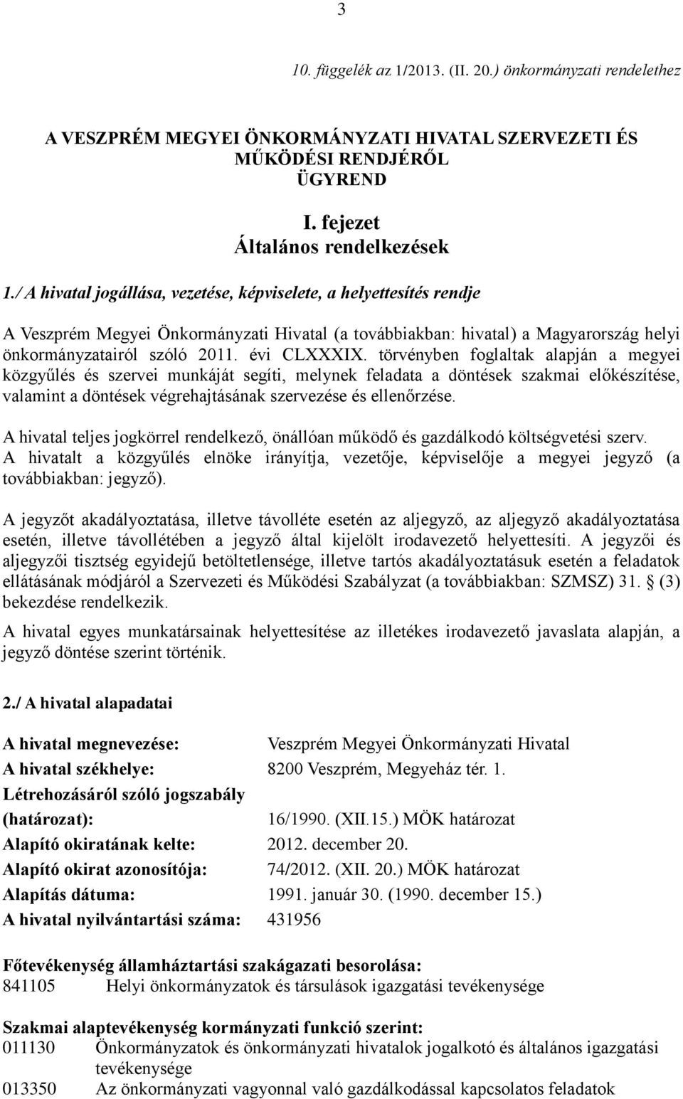 törvényben foglaltak alapján a megyei közgyűlés és szervei munkáját segíti, melynek feladata a döntések szakmai előkészítése, valamint a döntések végrehajtásának szervezése és ellenőrzése.