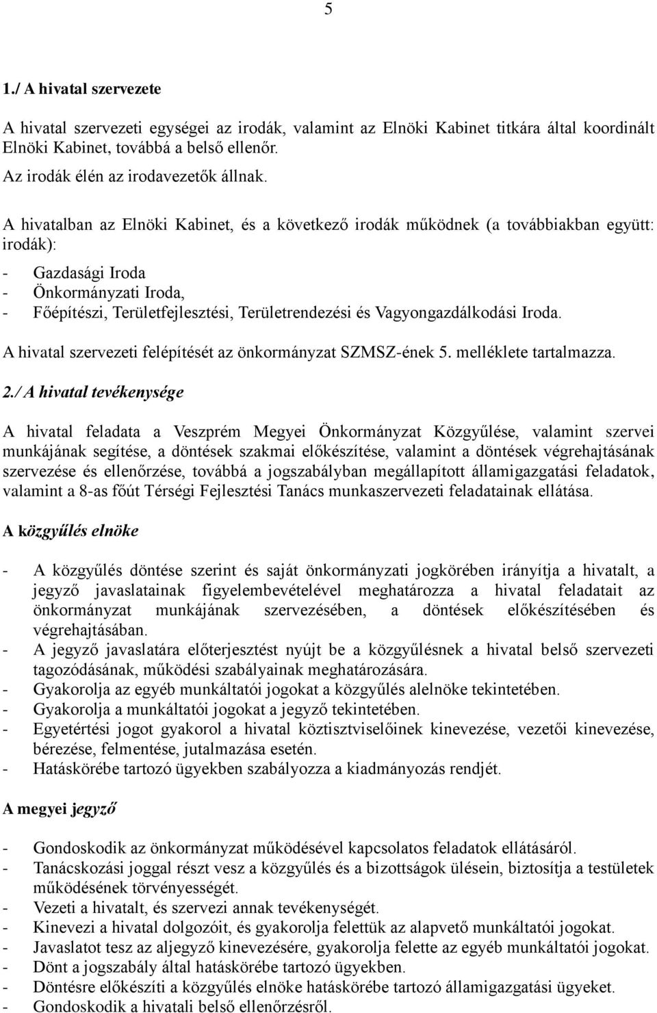 Vagyongazdálkodási Iroda. A hivatal szervezeti felépítését az önkormányzat SZMSZ-ének 5. melléklete tartalmazza. 2.