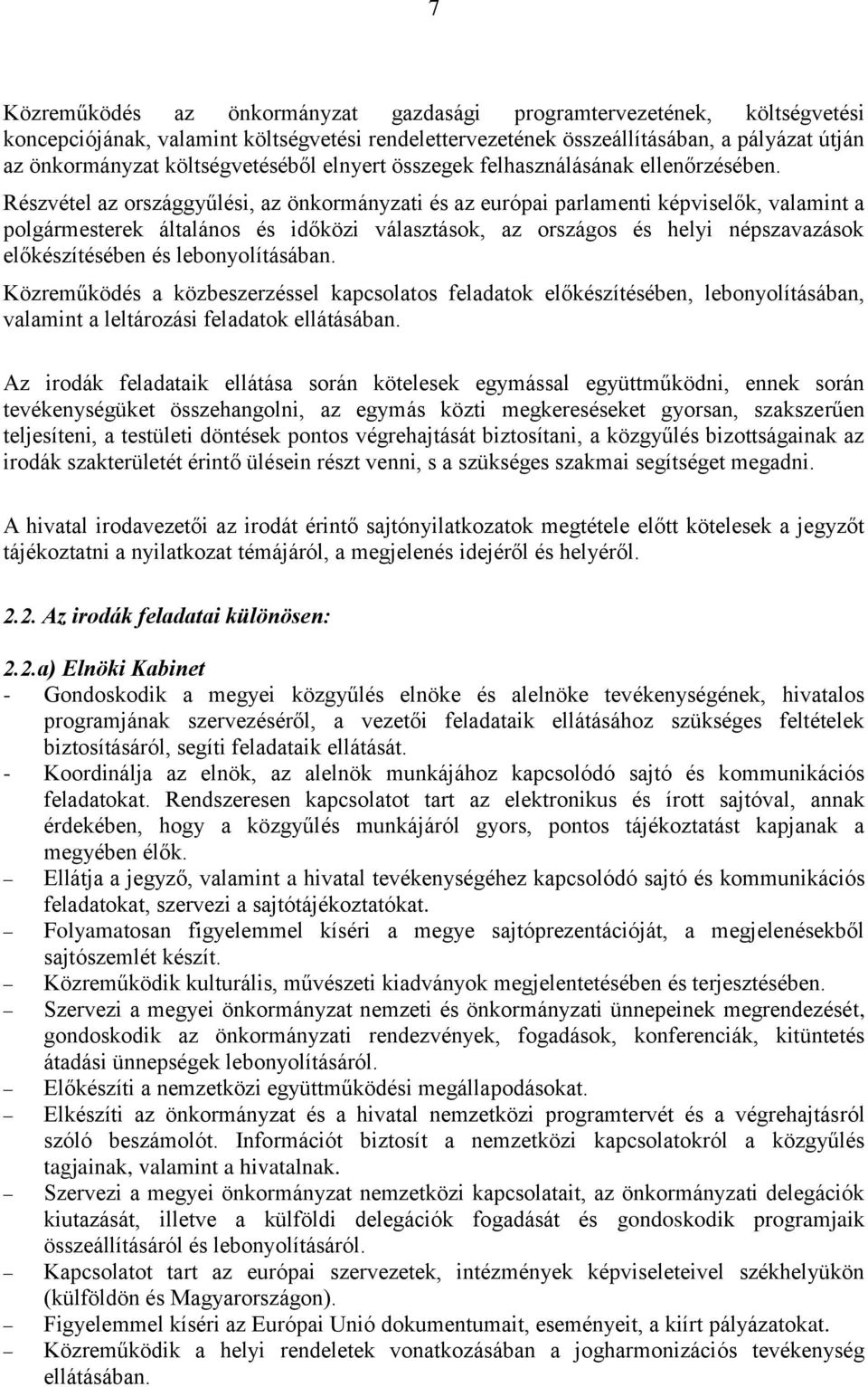 Részvétel az országgyűlési, az önkormányzati és az európai parlamenti képviselők, valamint a polgármesterek általános és időközi választások, az országos és helyi népszavazások előkészítésében és