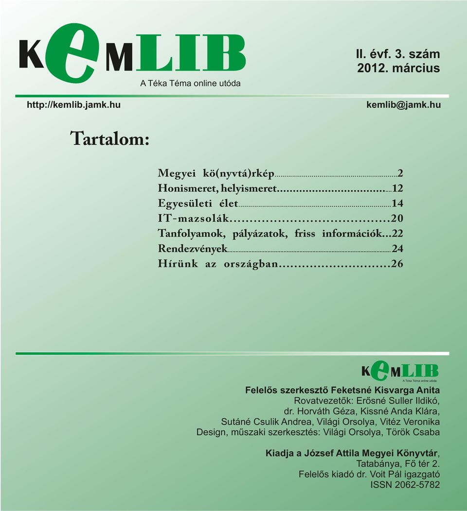 ..26 A Téka Téma online utóda Felelős szerkesztő Feketsné Kisvarga Anita Rovatvezetők: Erősné Suller Ildikó, dr.