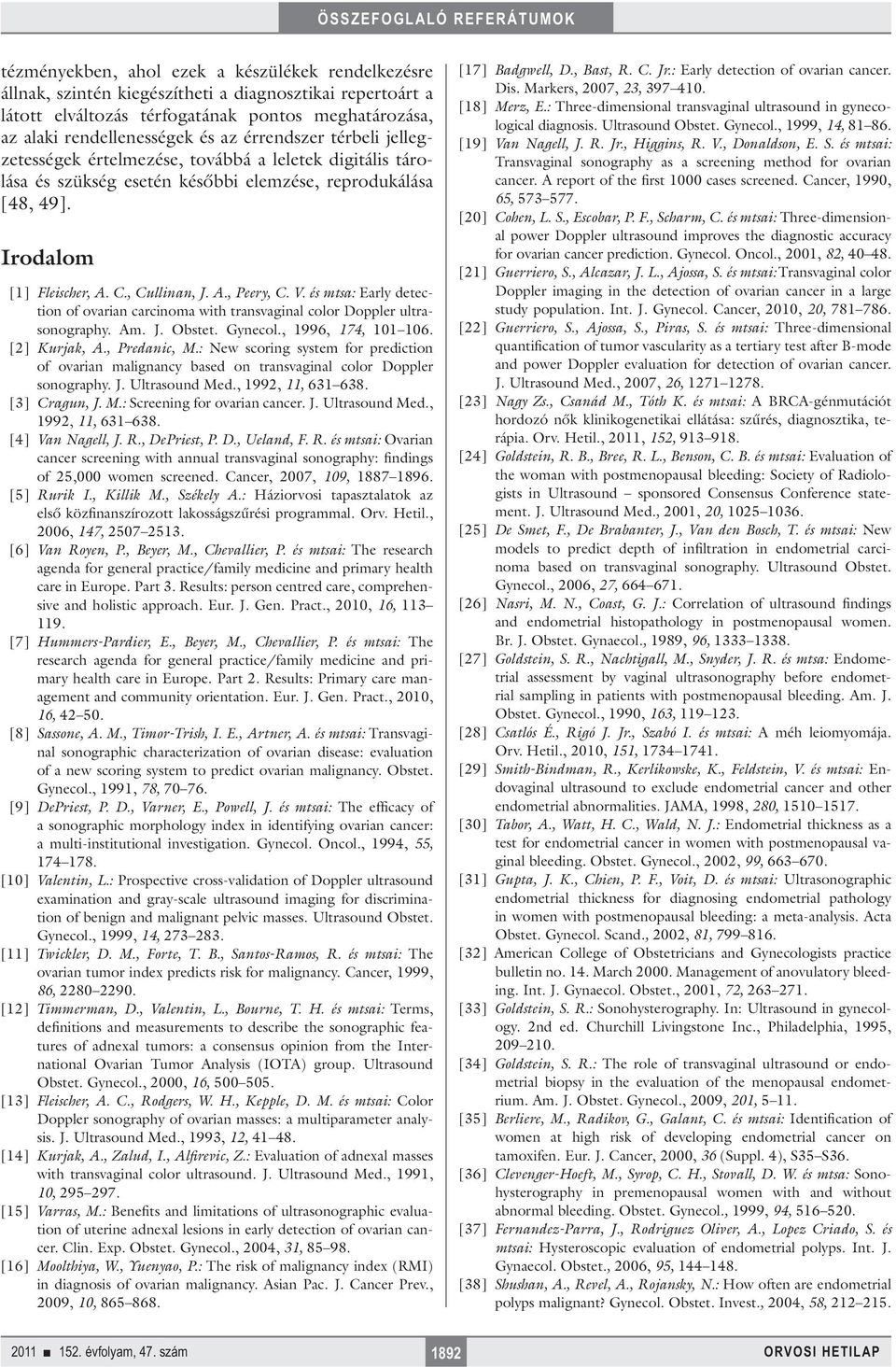 V. és mtsa: Early detection of ovarian carcinoma with transvaginal color Doppler ultrasonography. Am. J. Obstet. Gynecol., 1996, 174, 101 106. [2] Kurjak, A., Predanic, M.