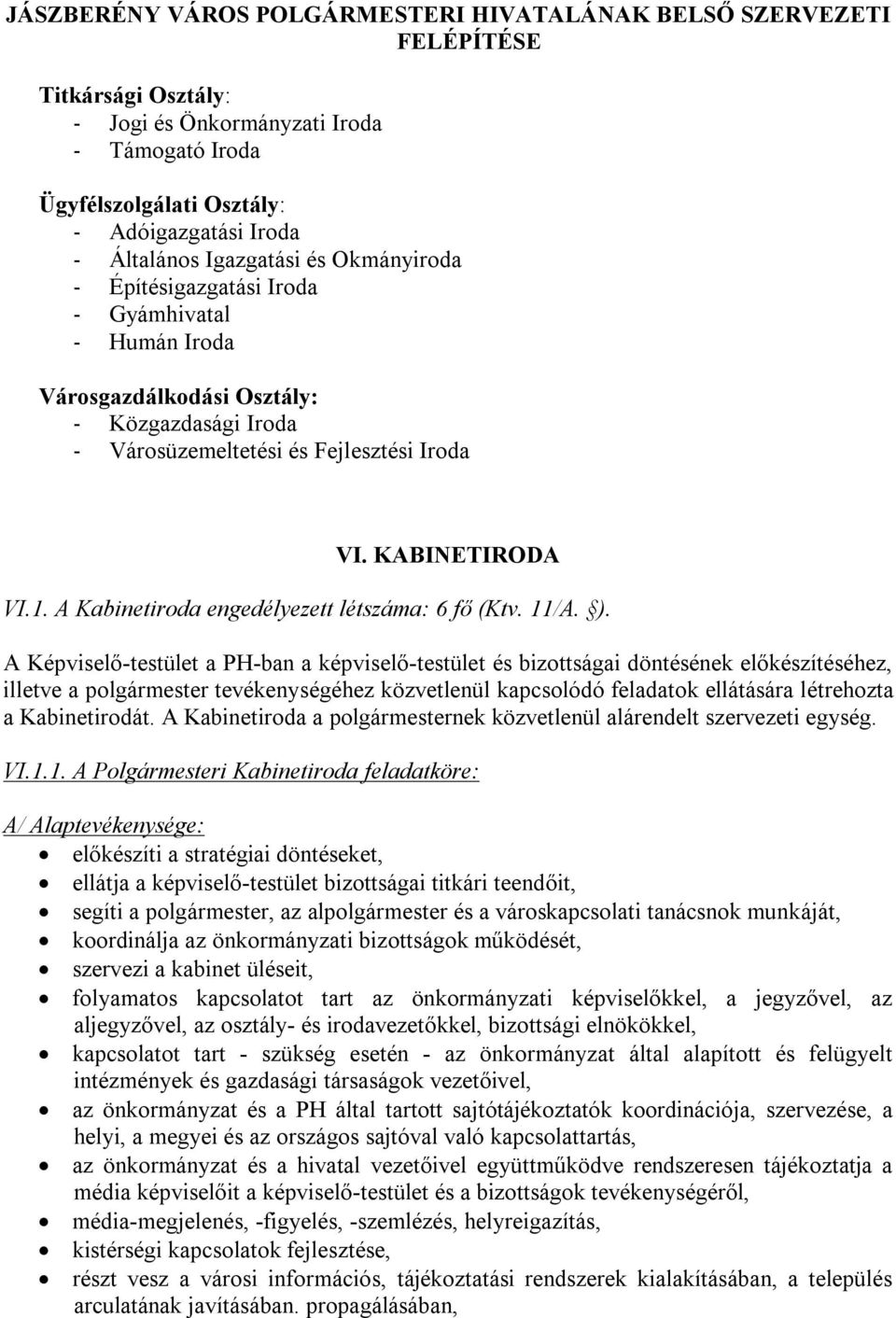 A Kabinetiroda engedélyezett létszáma: 6 fő (Ktv. 11/A. ).