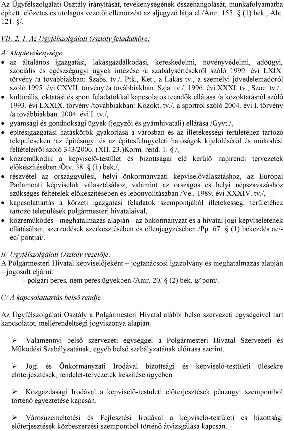 szabálysértésekről szóló 1999. évi LXIX. törvény /a továbbiakban: Szabs. tv./, Ptk., Ket., a Lakás tv., a személyi jövedelemadóról szóló 1995. évi CXVII. törvény /a továbbiakban: Szja. tv./, 1996.