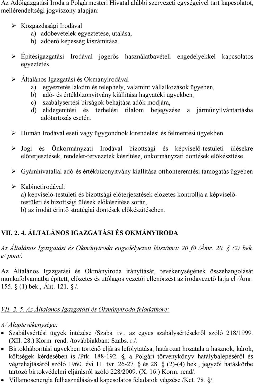 Általános Igazgatási és Okmányirodával a) egyeztetés lakcím és telephely, valamint vállalkozások ügyében, b) adó- és értékbizonyítvány kiállítása hagyatéki ügyekben, c) szabálysértési bírságok