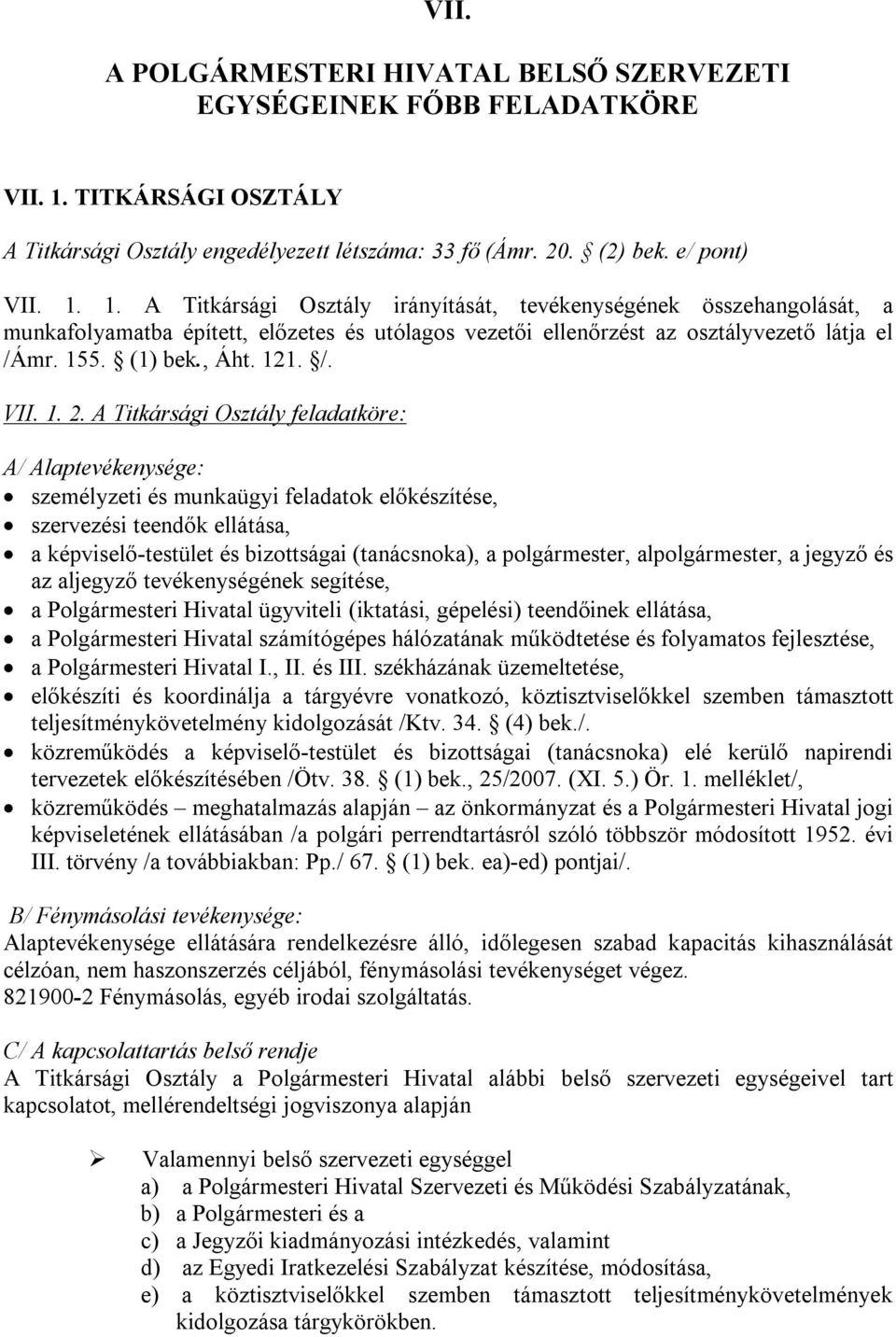 1. A Titkársági Osztály irányítását, tevékenységének összehangolását, a munkafolyamatba épített, előzetes és utólagos vezetői ellenőrzést az osztályvezető látja el /Ámr. 155. (1) bek., Áht. 121. /. VII.