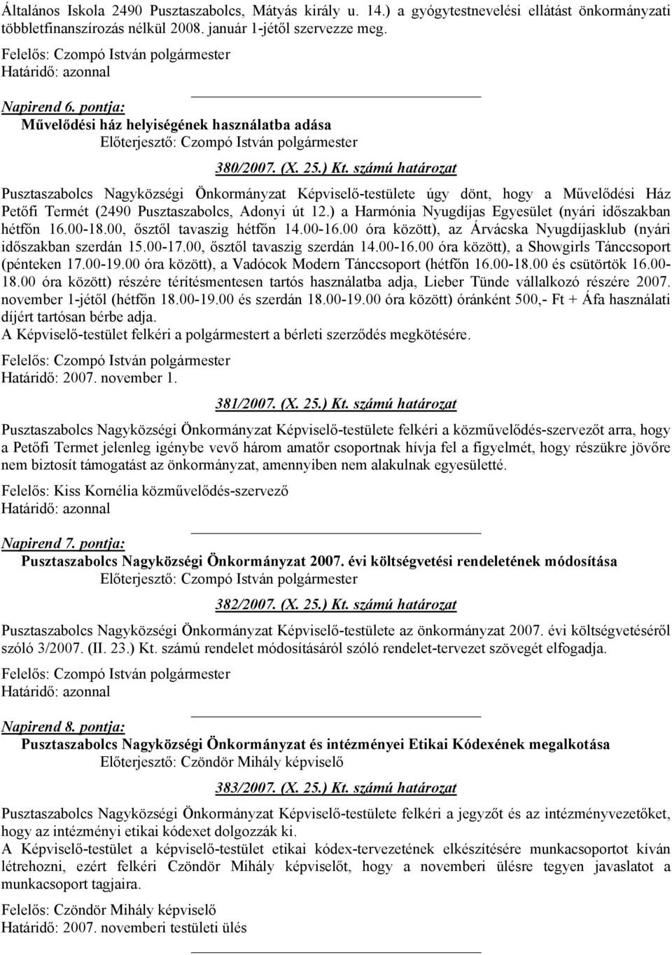 számú határozat Pusztaszabolcs Nagyközségi Önkormányzat Képviselő-testülete úgy dönt, hogy a Művelődési Ház Petőfi Termét (2490 Pusztaszabolcs, Adonyi út 12.