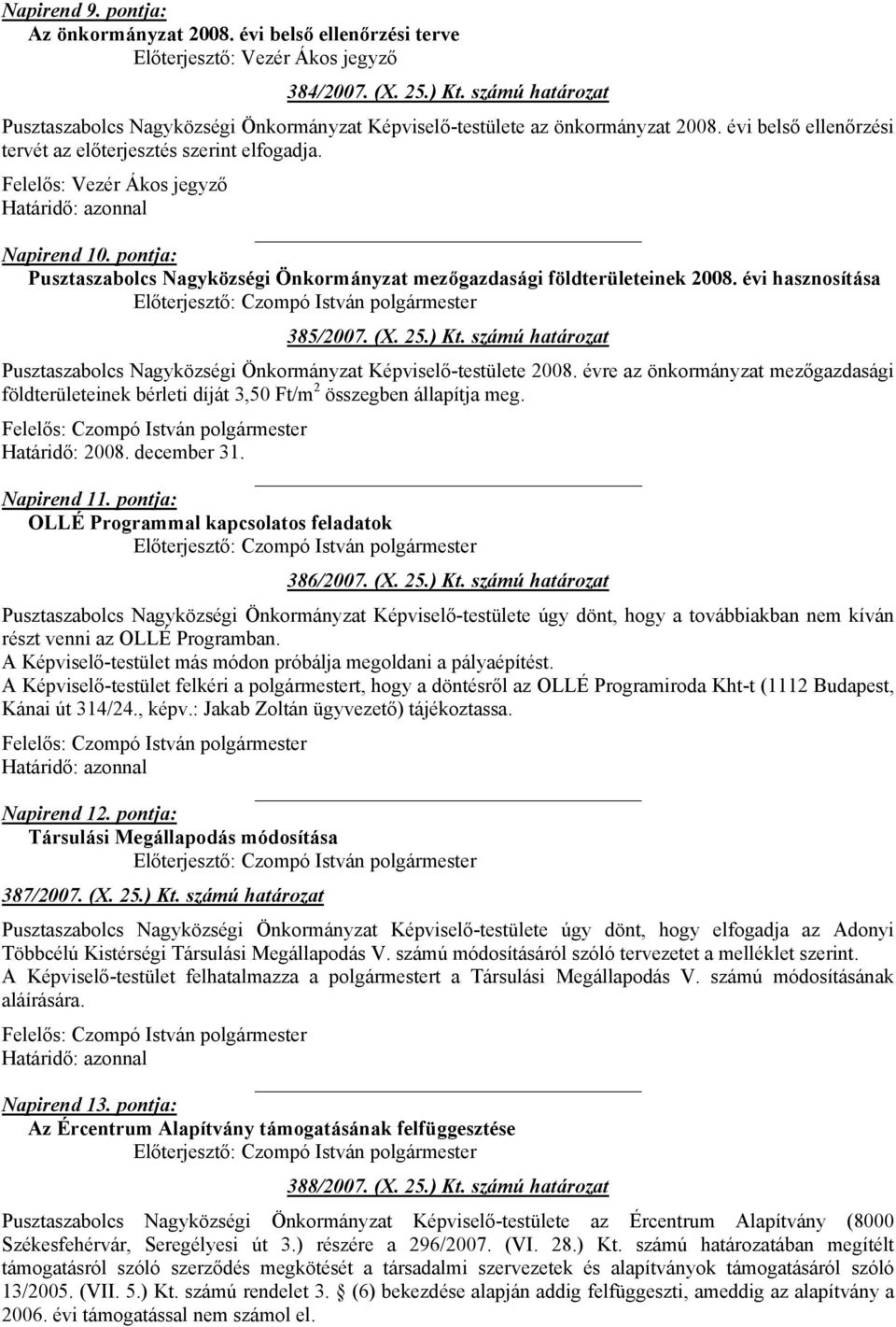 évi hasznosítása 385/2007. (X. 25.) Kt. számú határozat Pusztaszabolcs Nagyközségi Önkormányzat Képviselő-testülete 2008.