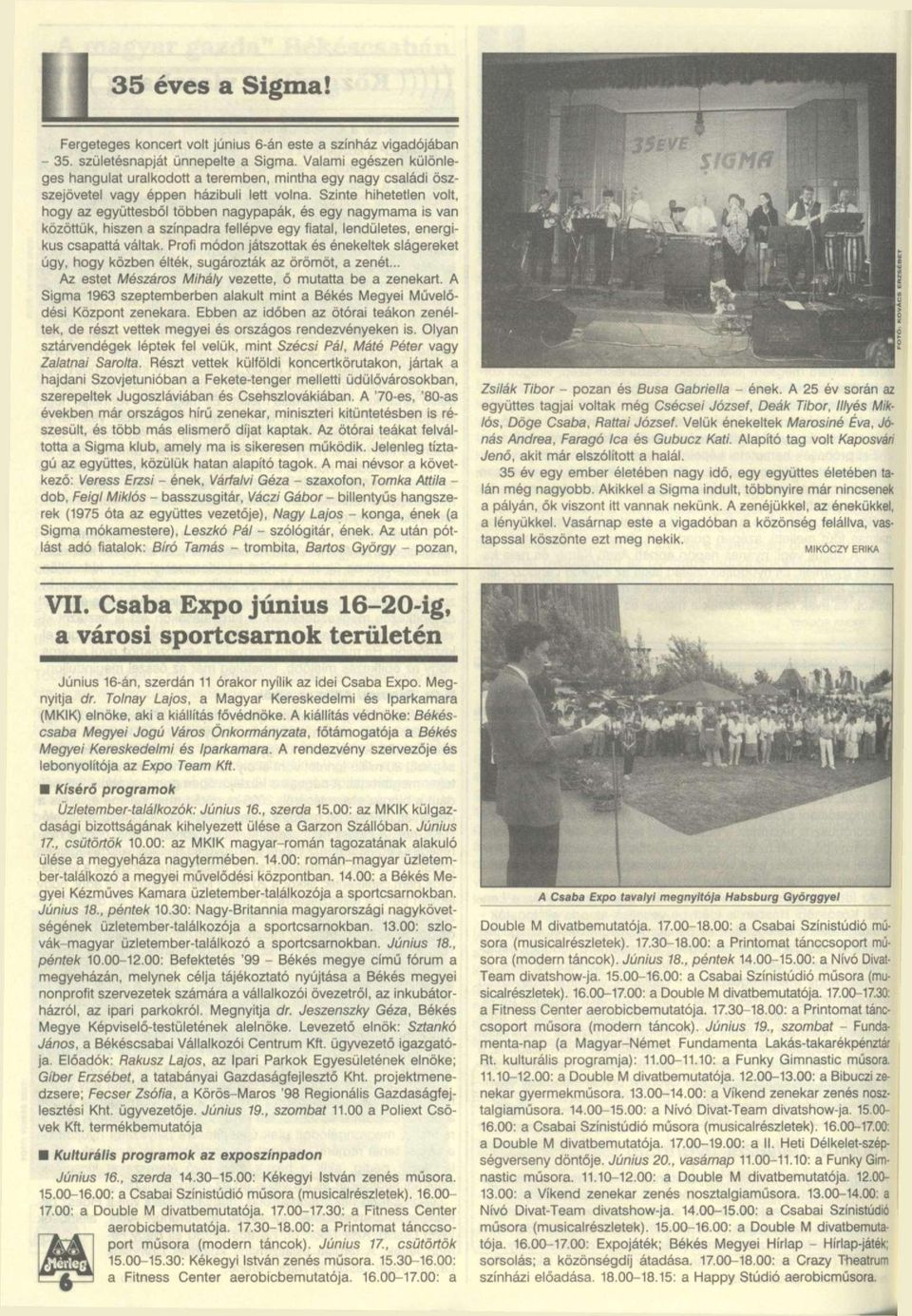 Szinte hihetetlen volt, hogy az együttesből többen nagypapák, és egy nagymama is van közöttük, hiszen a színpadra fellépve egy fiatal, lendületes, energikus csapattá váltak.