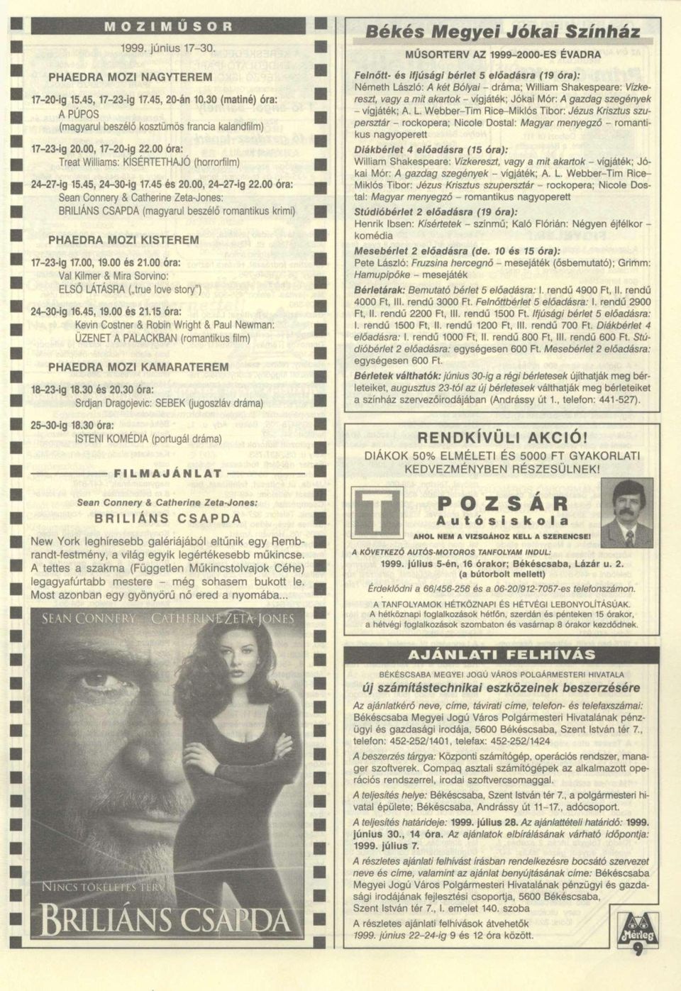 00 óra: Sean Connery & Catherine Zeta-Jones: BRILIÁNS CSAPDA (magyarul beszélő romantikus krimi) PHAEDRA MOZI KISTEREM 7-23-ig 7.00,9.00 és 2.