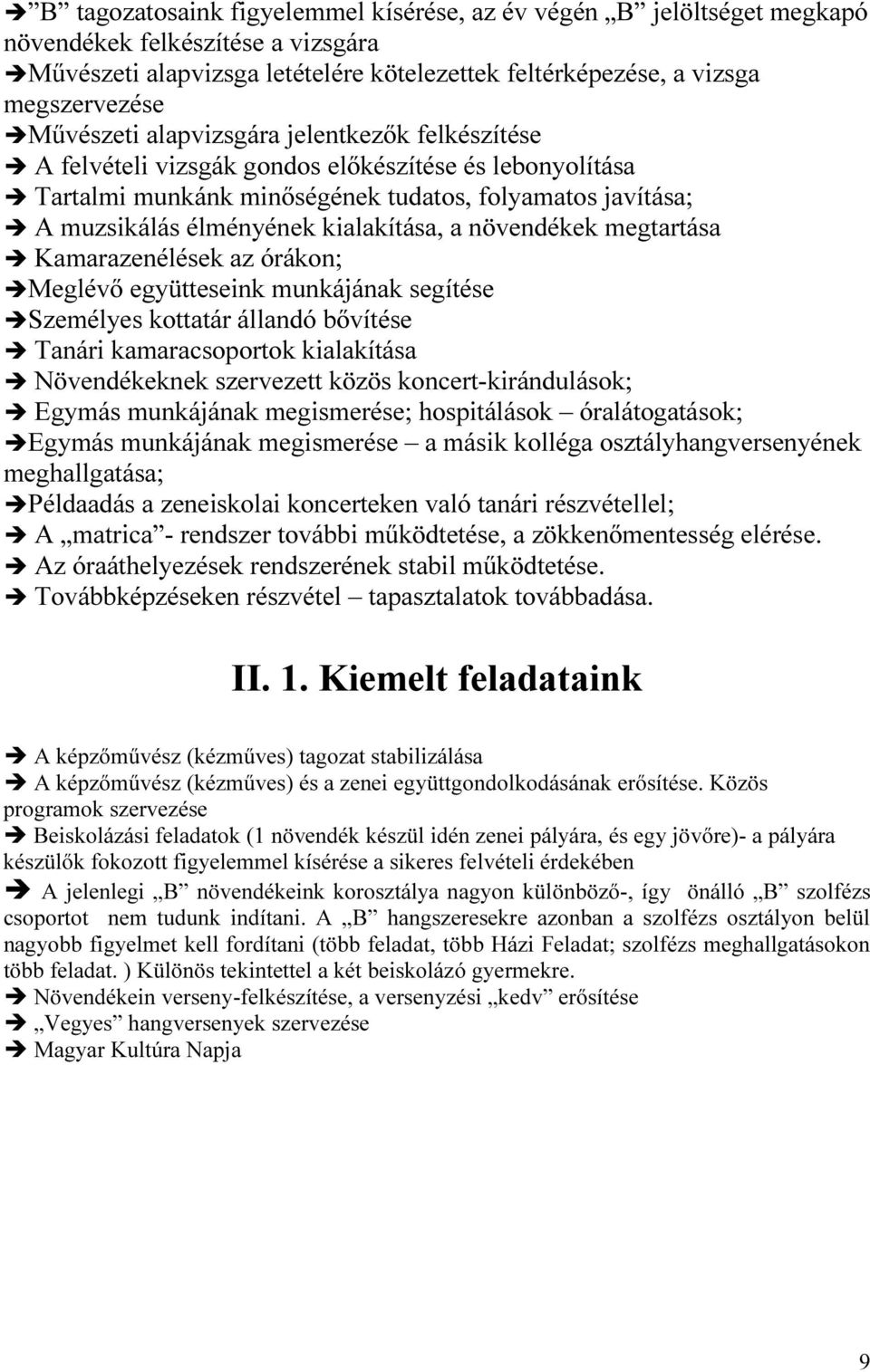 kialakítása, a növendékek megtartása Kamarazenélések az órákon; Meglévő együtteseink munkájának segítése Személyes kottatár állandó bővítése Tanári kamaracsoportok kialakítása Növendékeknek