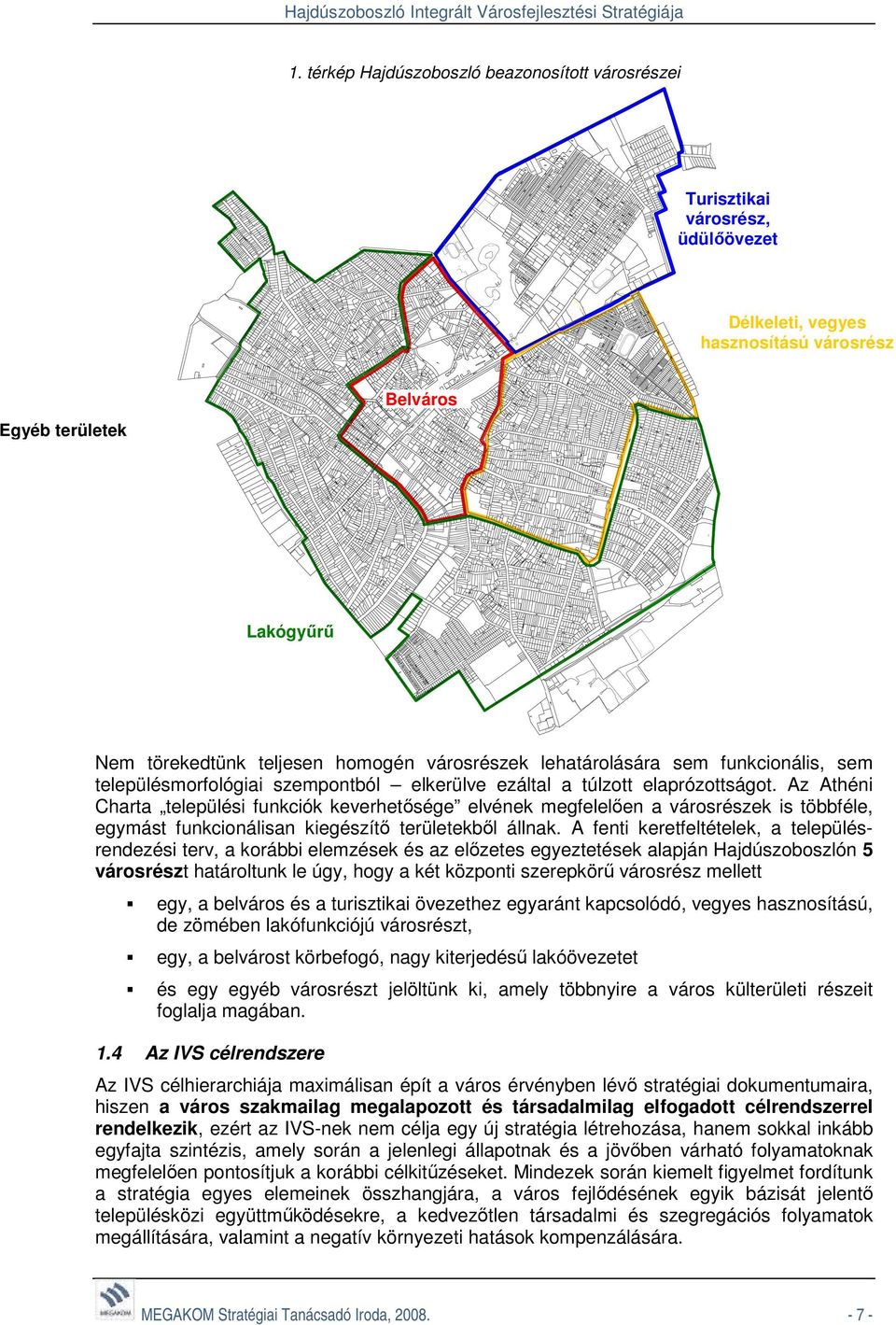 Az Athéni Charta települési funkciók keverhetősége elvének megfelelően a városrészek is többféle, egymást funkcionálisan kiegészítő területekből állnak.