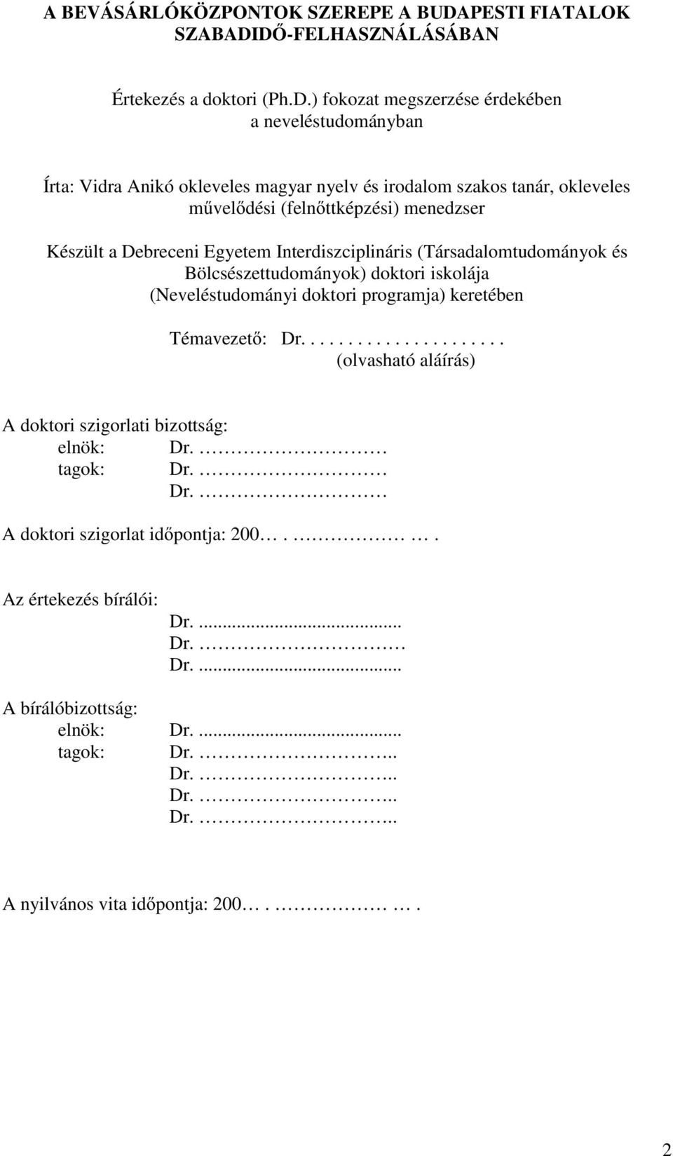 Dİ-FELHASZNÁLÁSÁBAN Értekezés a doktori (Ph.D.) fokozat megszerzése érdekében a neveléstudományban Írta: Vidra Anikó okleveles magyar nyelv és irodalom szakos tanár, okleveles