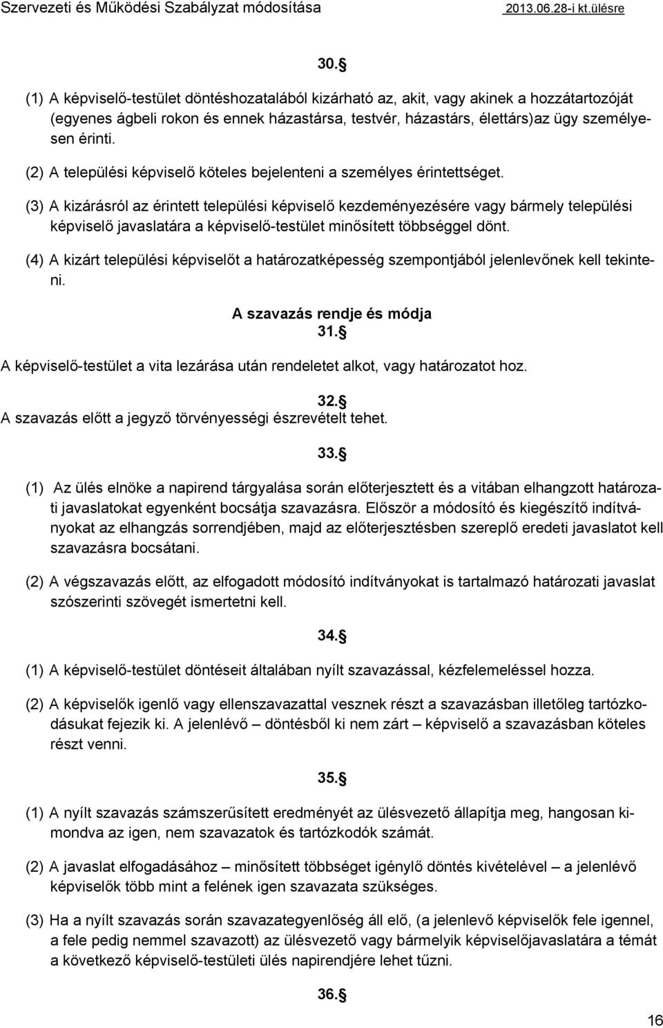 (2) A települési képviselő köteles bejelenteni a személyes érintettséget.