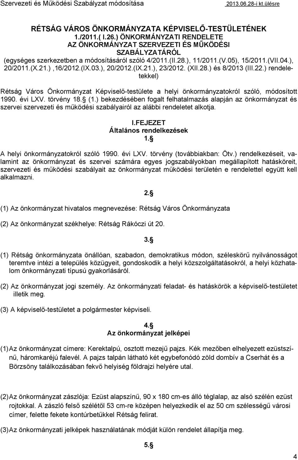 ),16/2012.(IX.03.), 20/2012.(IX.21.), 23/2012. (XII.28.) és 8/2013 (III.22.) rendeletekkel) Rétság Város Önkormányzat Képviselő-testülete a helyi önkormányzatokról szóló, módosított 1990. évi LXV.