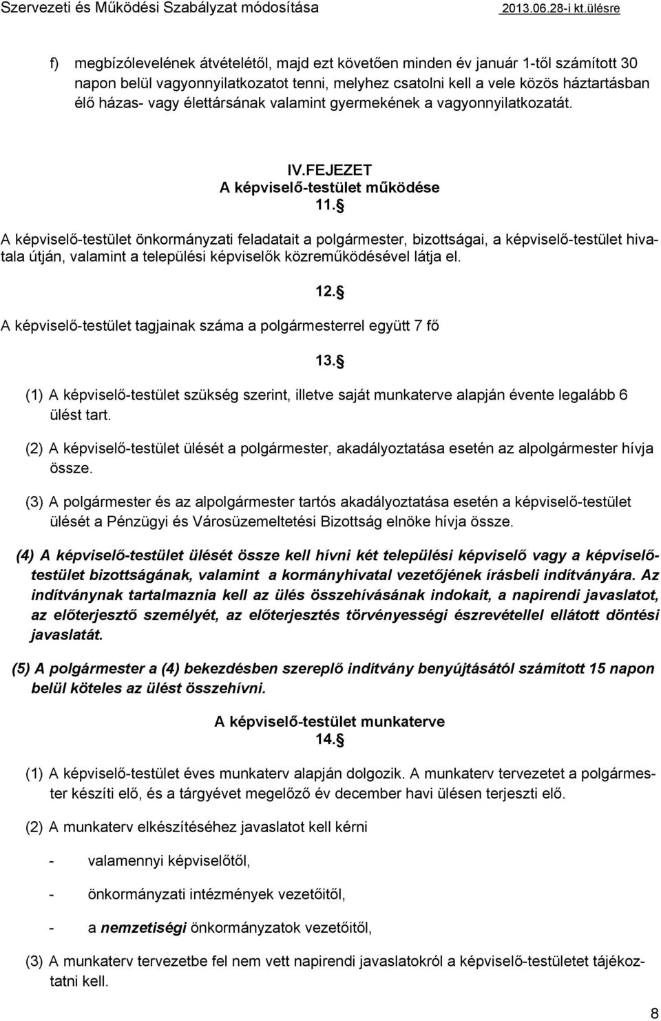 élettársának valamint gyermekének a vagyonnyilatkozatát. IV.FEJEZET A képviselő-testület működése 11.