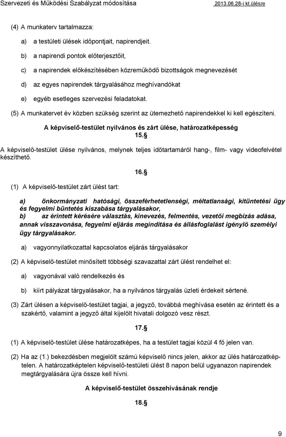 (5) A munkatervet év közben szükség szerint az ütemezhető napirendekkel ki kell egészíteni. A képviselő-testület nyilvános és zárt ülése, határozatképesség 15.