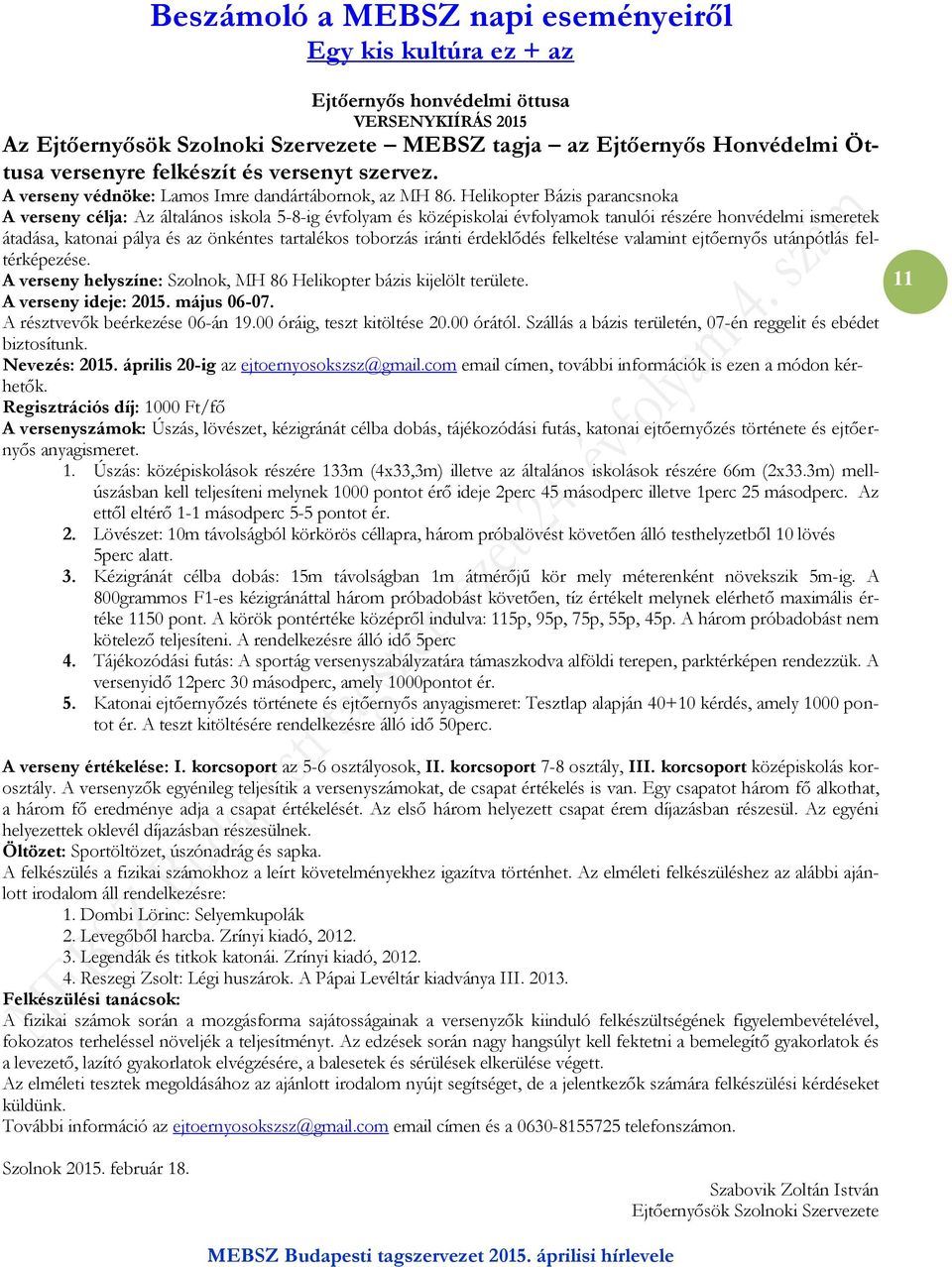 Helikopter Bázis parancsnoka A verseny célja: Az általános iskola 5-8-ig évfolyam és középiskolai évfolyamok tanulói részére honvédelmi ismeretek átadása, katonai pálya és az önkéntes tartalékos