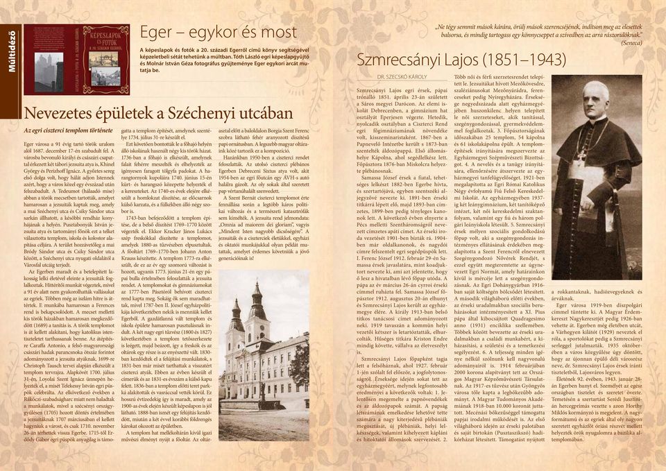 Nevezetes épületek a Széchenyi utcában Az egri ciszterci templom története Eger városa a 91 évig tartó török uralom alól 1687. december 17-én szabadult fel.