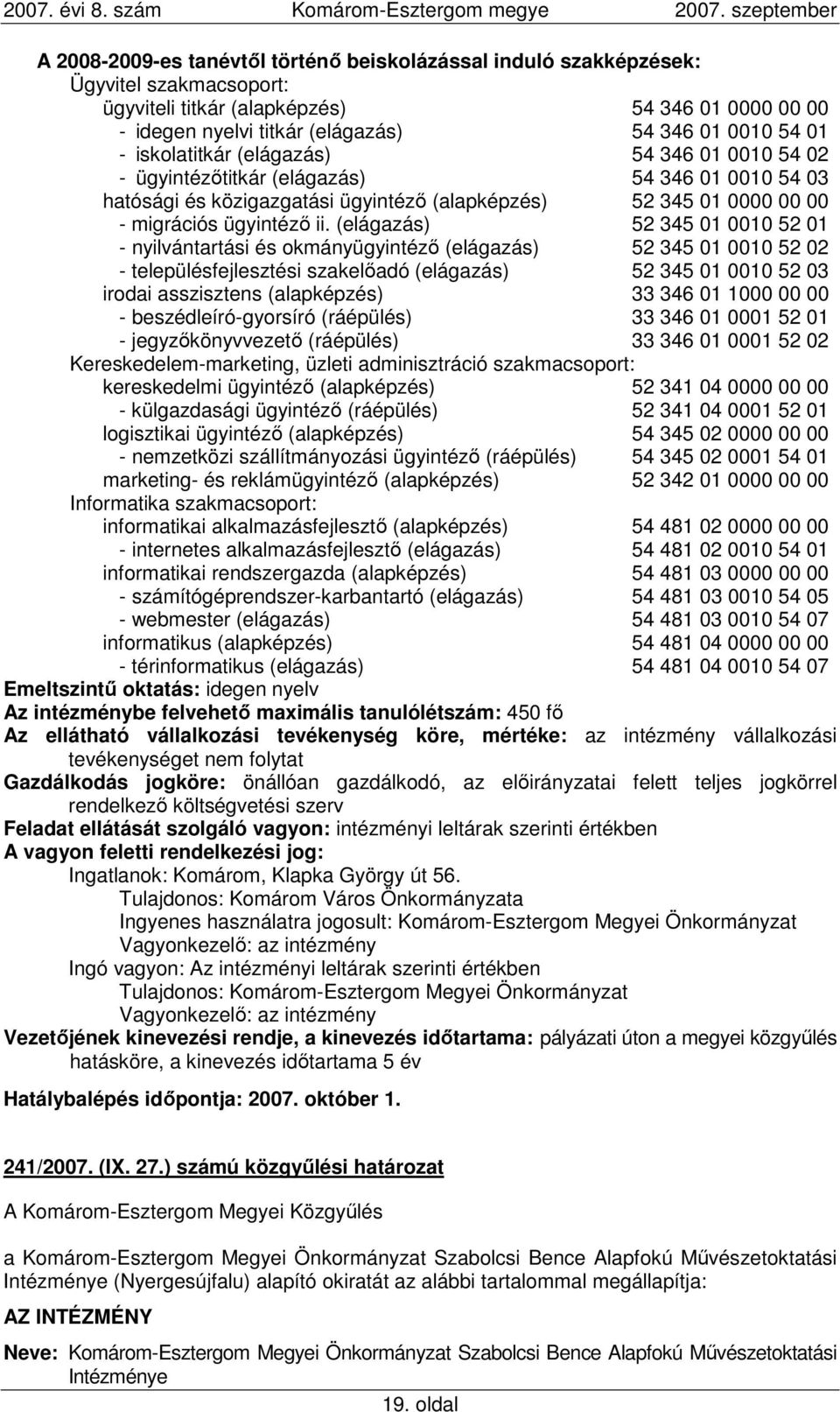 (elágazás) 52 345 01 0010 52 01 - nyilvántartási és okmányügyintézı (elágazás) 52 345 01 0010 52 02 - településfejlesztési szakelıadó (elágazás) 52 345 01 0010 52 03 irodai asszisztens (alapképzés)