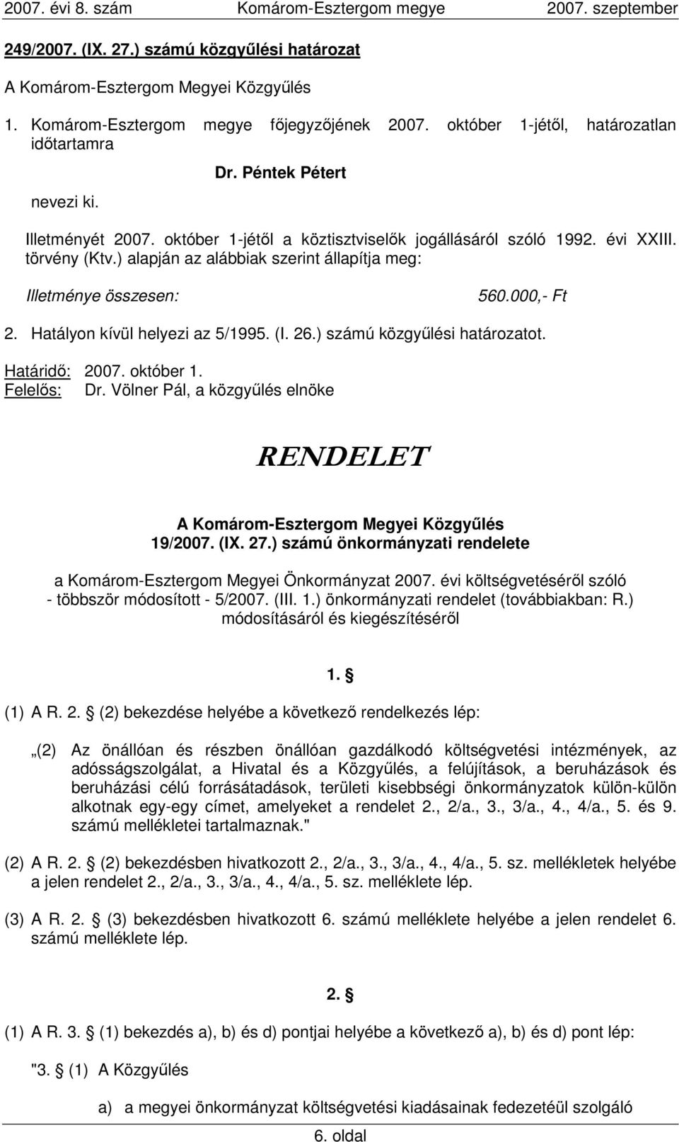 (I. 26.) számú közgyőlési határozatot. Határidı: 2007. október 1. RENDELET 19/2007. (IX. 27.) számú önkormányzati rendelete a Komárom-Esztergom Megyei Önkormányzat 2007.