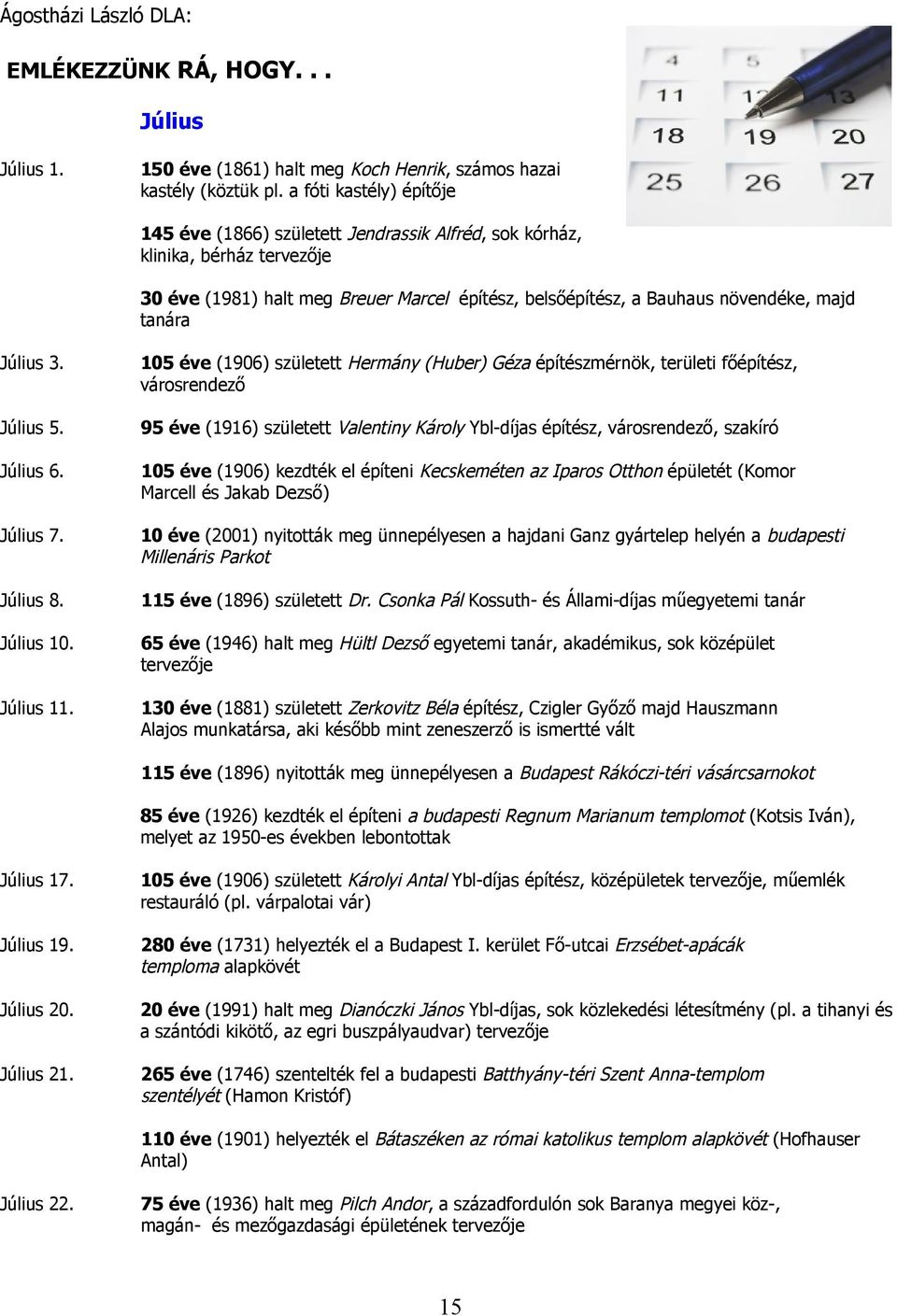 Július 3. 105 éve (1906) született Hermány (Huber) Géza építészmérnök, területi főépítész, városrendező Július 5.