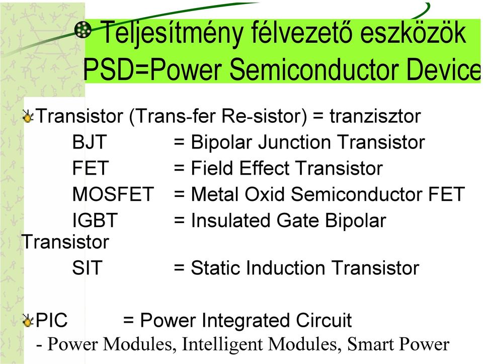MOSFET = Metal Oxid Semiconductor FET IGBT = Insulated Gate Bipolar Transistor SIT = Static