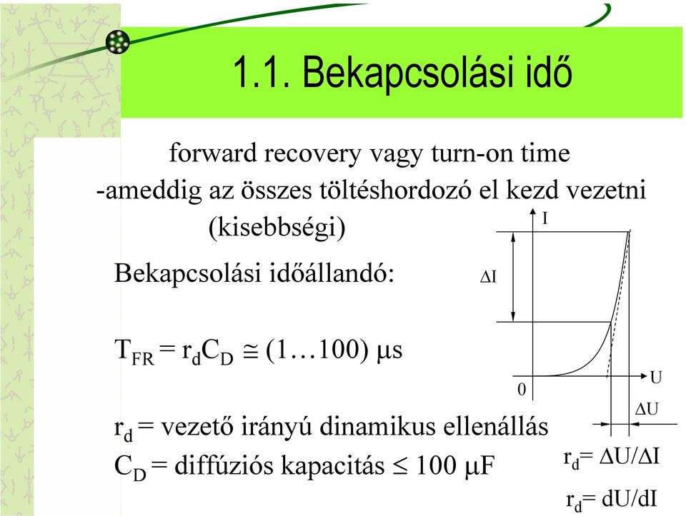 időállandó: I T FR =r d C D (1 100) µs r d = vezető irányú dinamikus